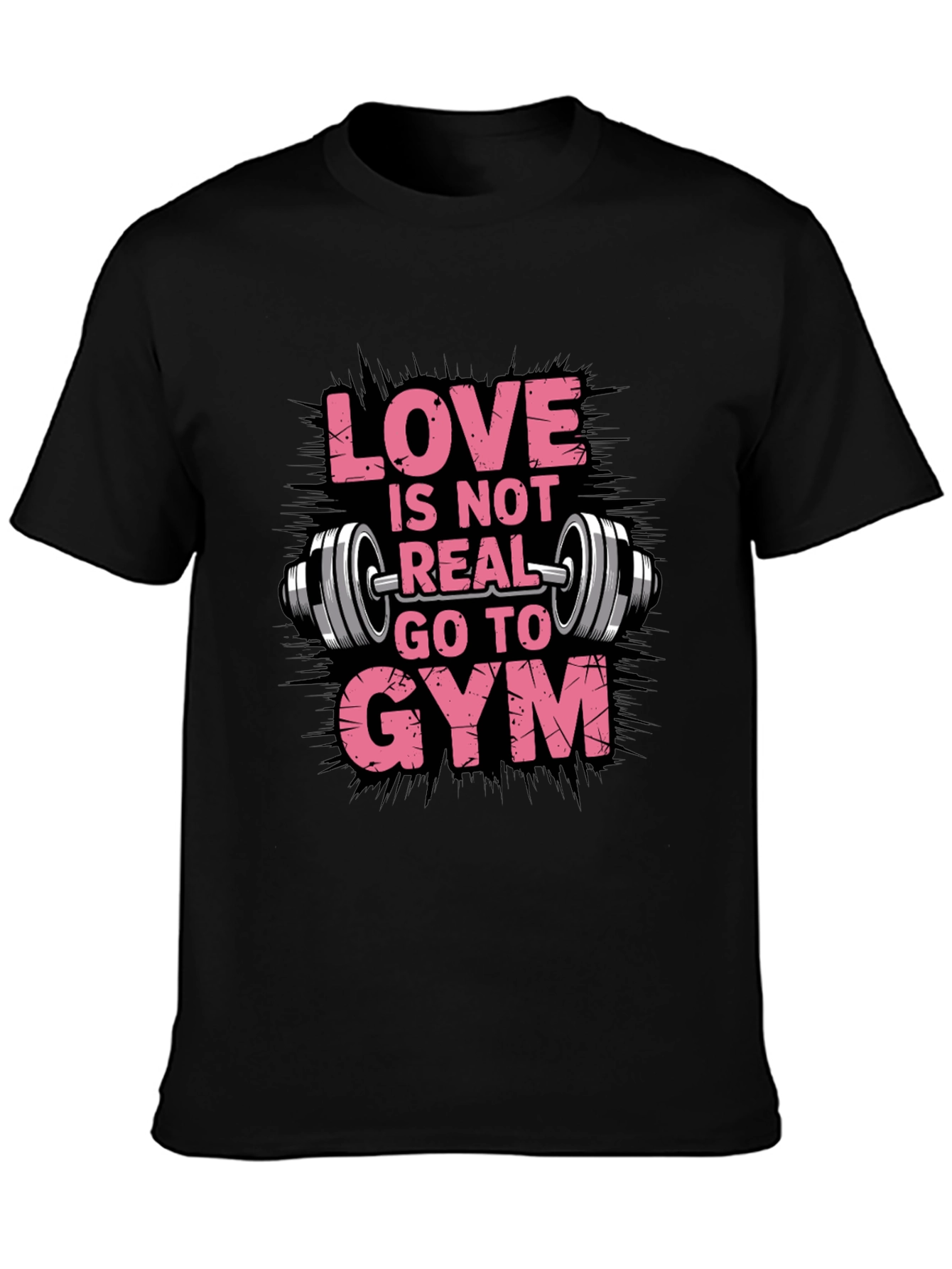 Love is Not Real Go To Gym Black T-Shirt