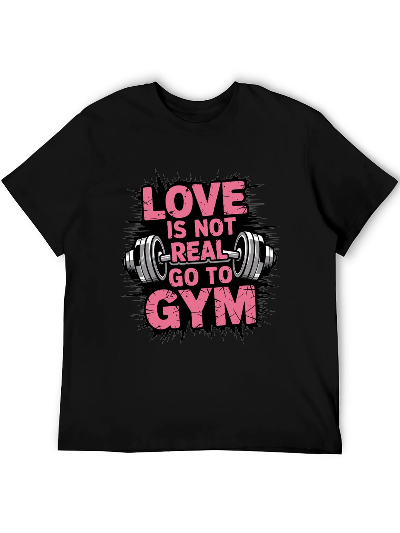 Love is Not Real Go To Gym Black T-Shirt