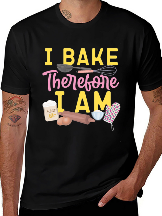 I Bake Therefore I Am T-Shirt - Baking Lover Tee