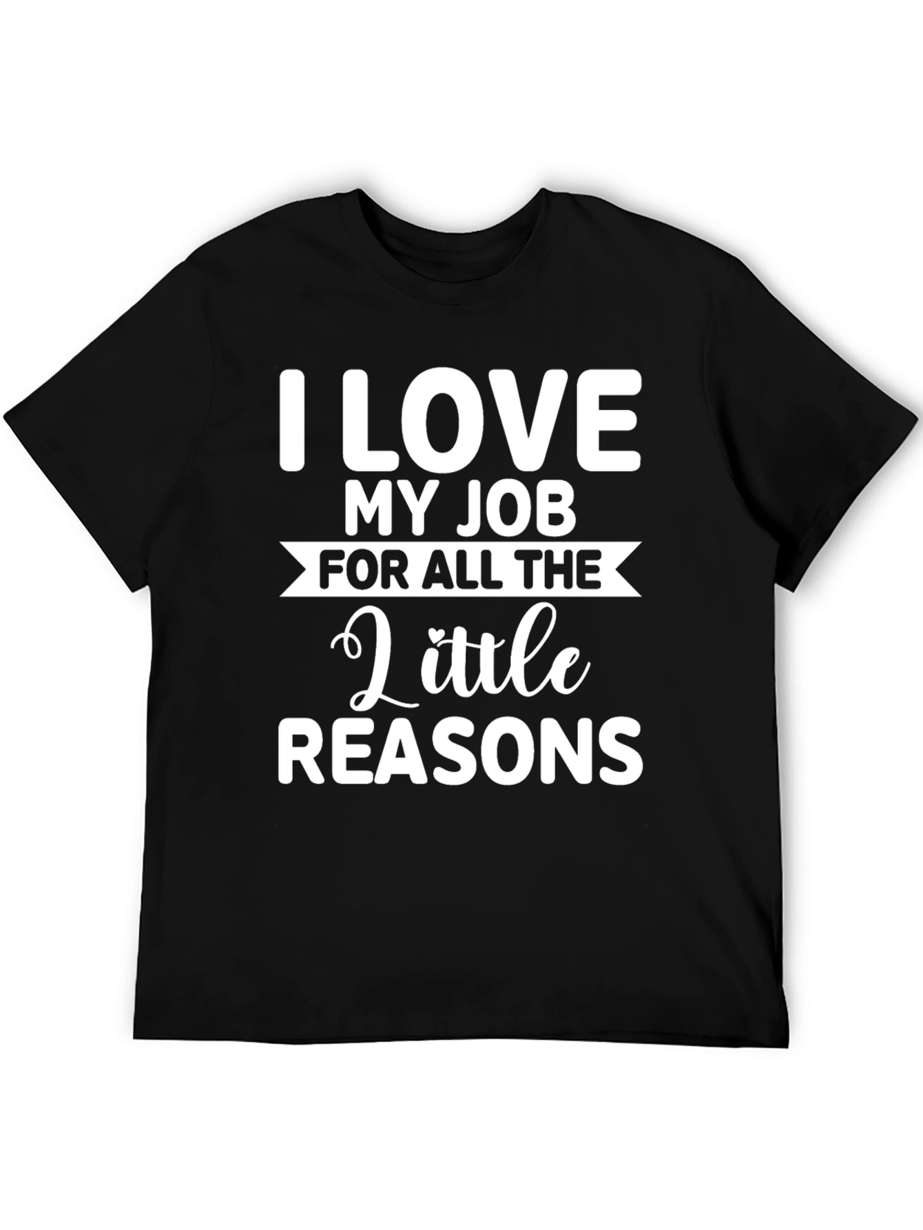 Funny Job T-Shirt - I Love My Job