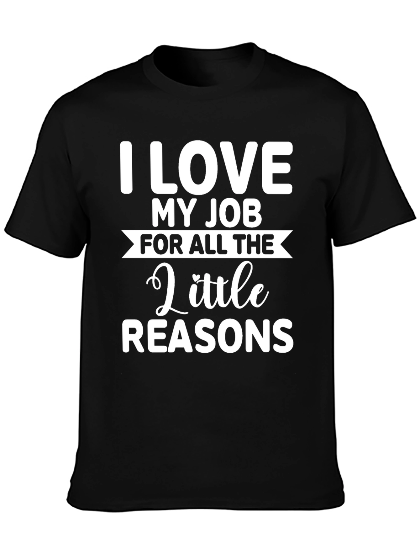 Funny Job T-Shirt - I Love My Job
