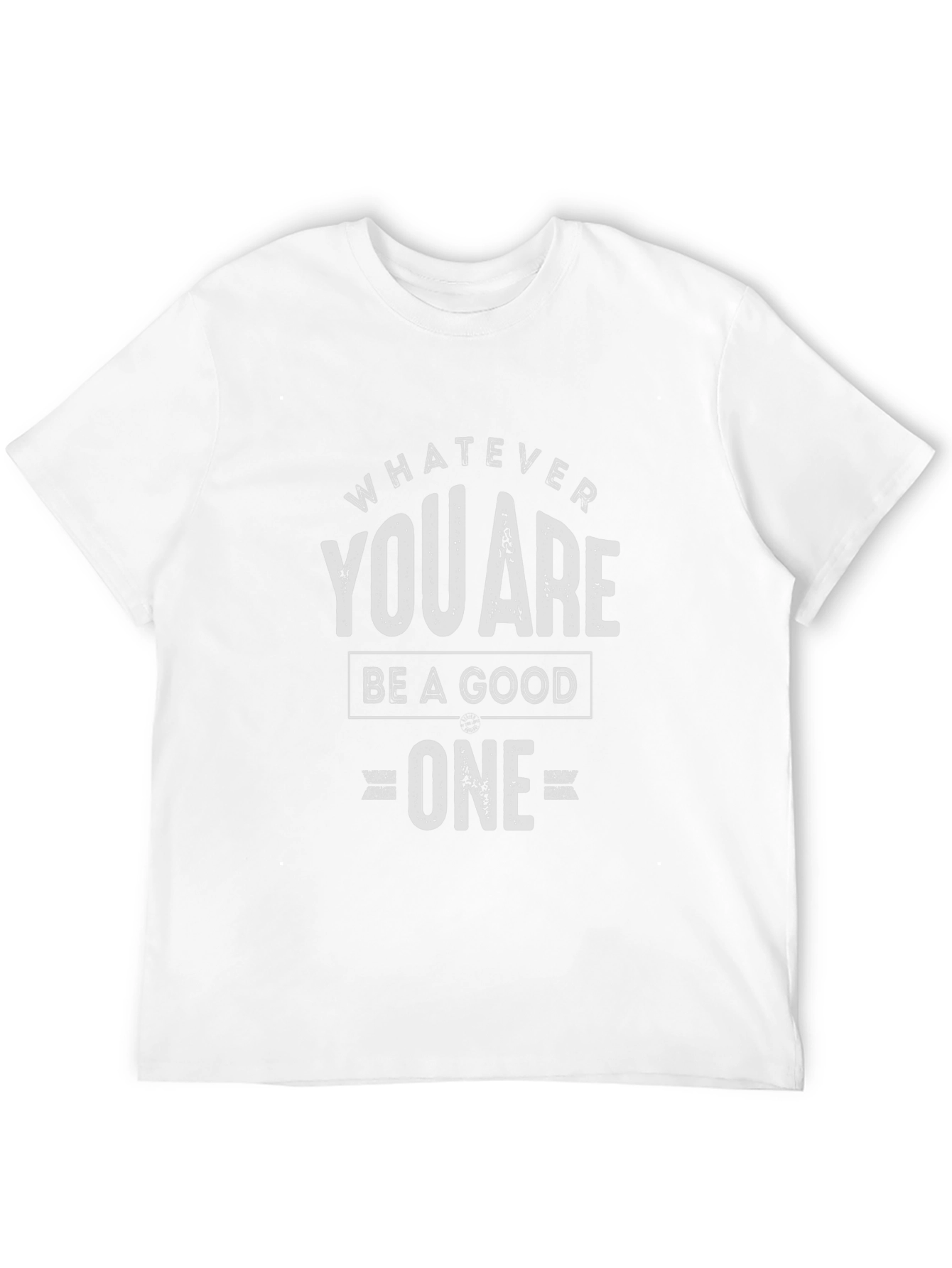 Whatever You Are Be A Good One T-Shirt
