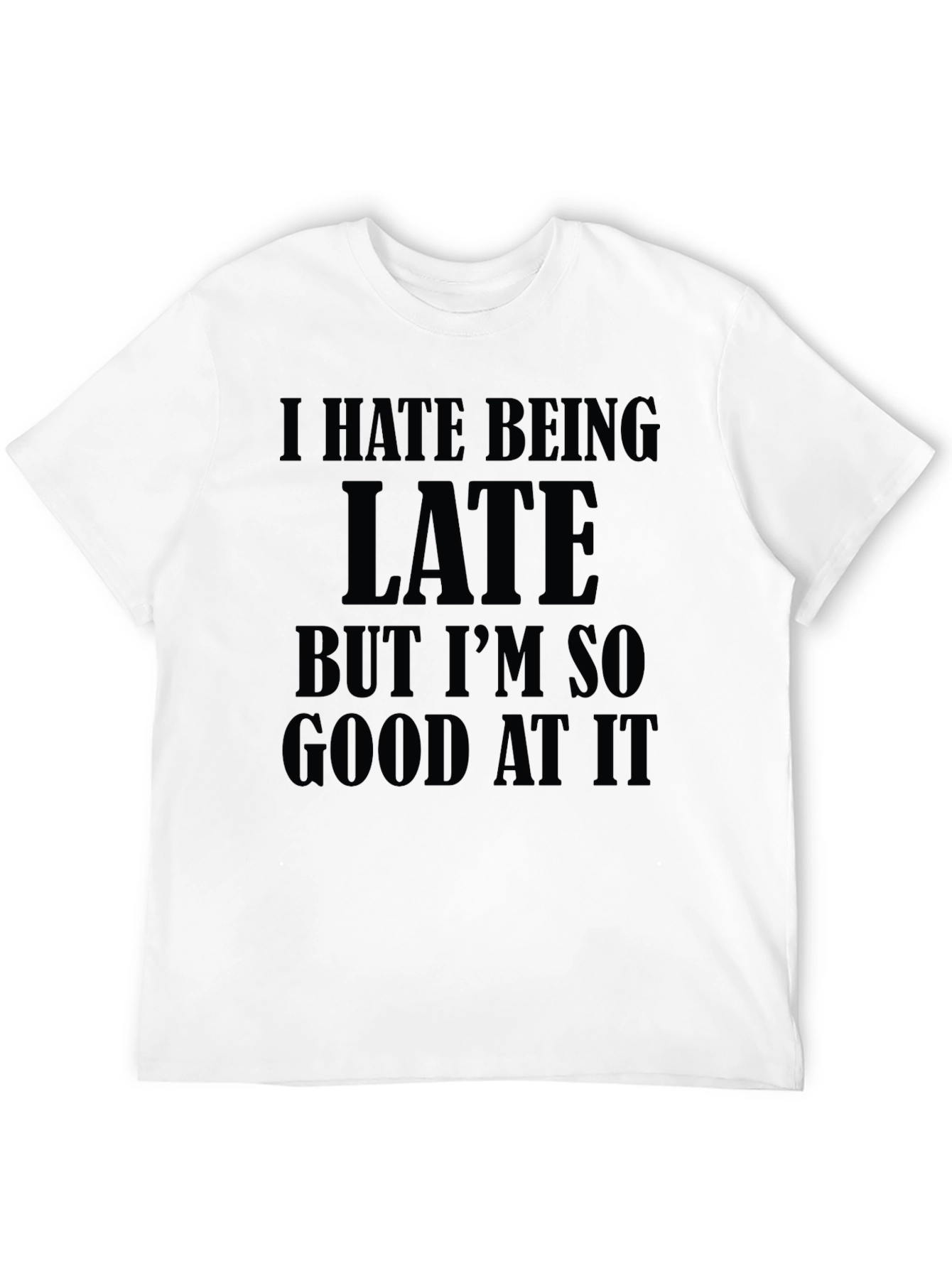 I Hate Being Late Graphic T-Shirt
