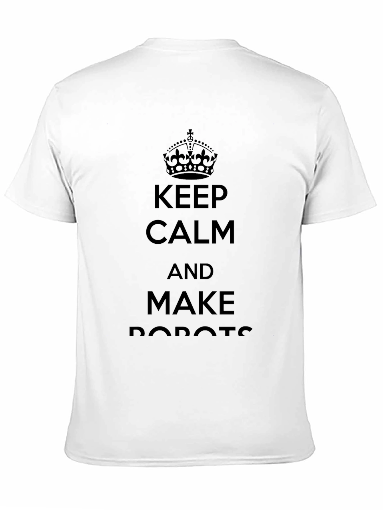 Keep Calm and Make Robots - Graphic Tee