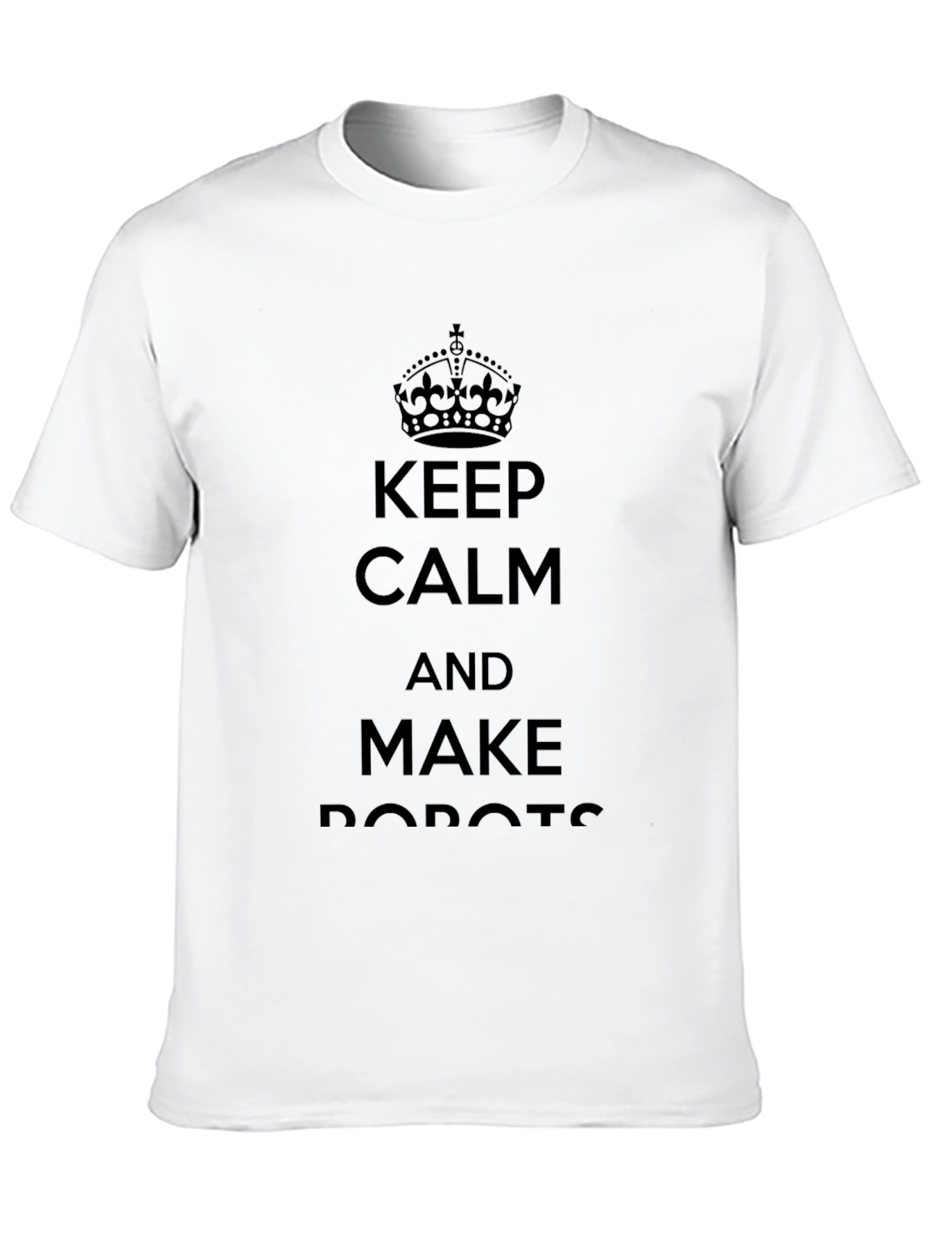Keep Calm and Make Robots - Graphic Tee