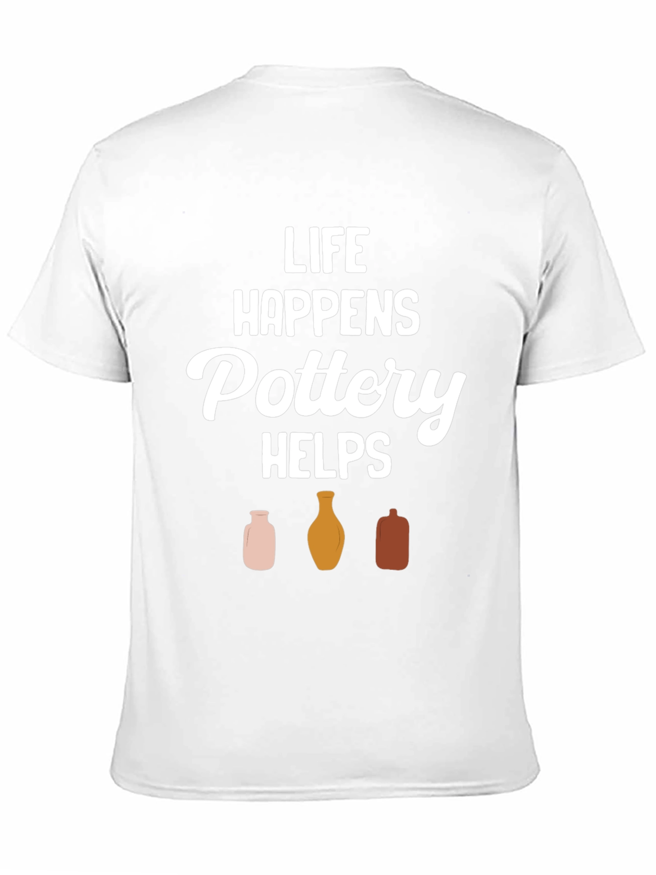 Pottery Helps T-Shirt - Life Happens Graphic Tee