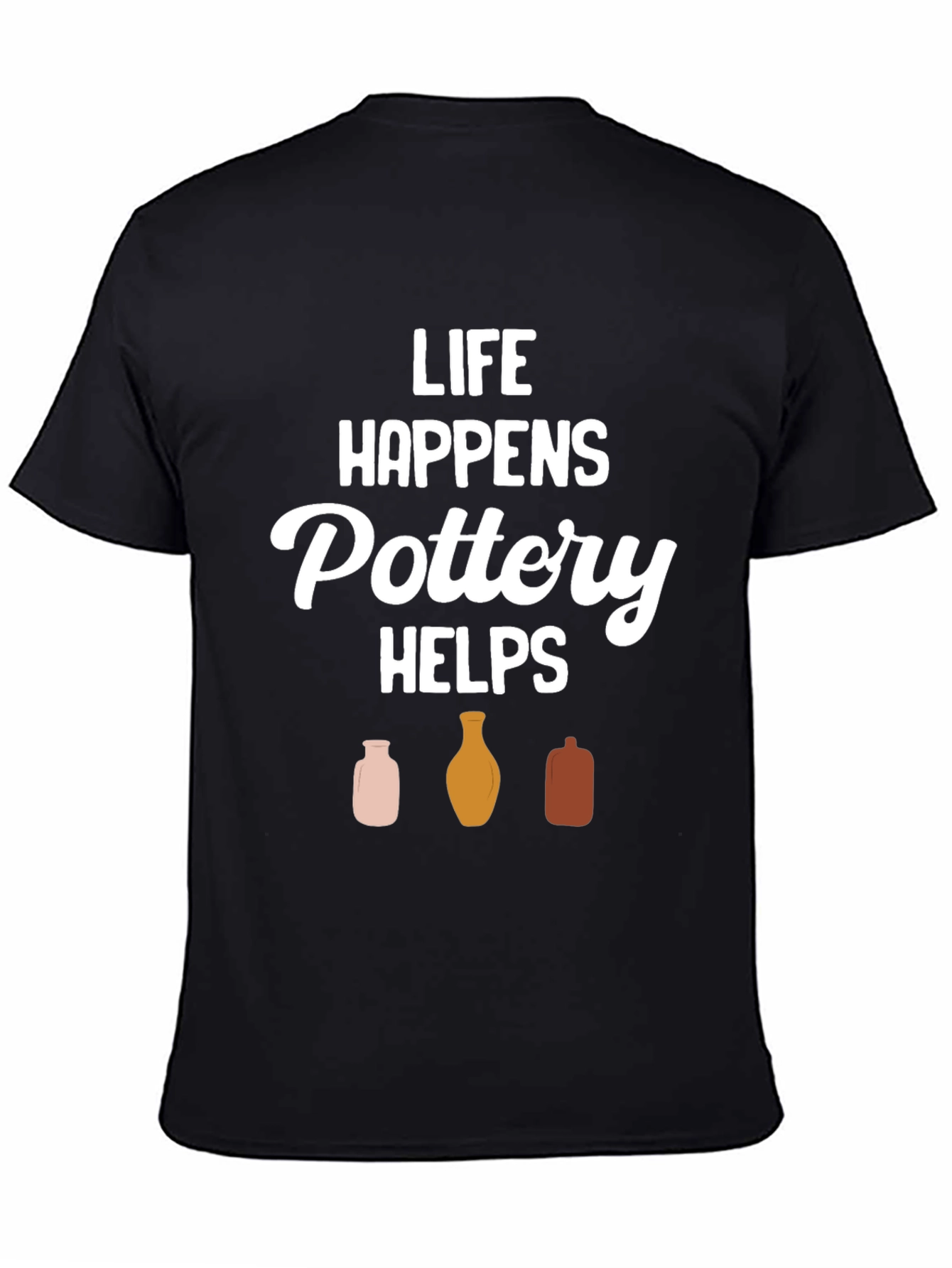 Pottery Helps T-Shirt - Life Happens Graphic Tee