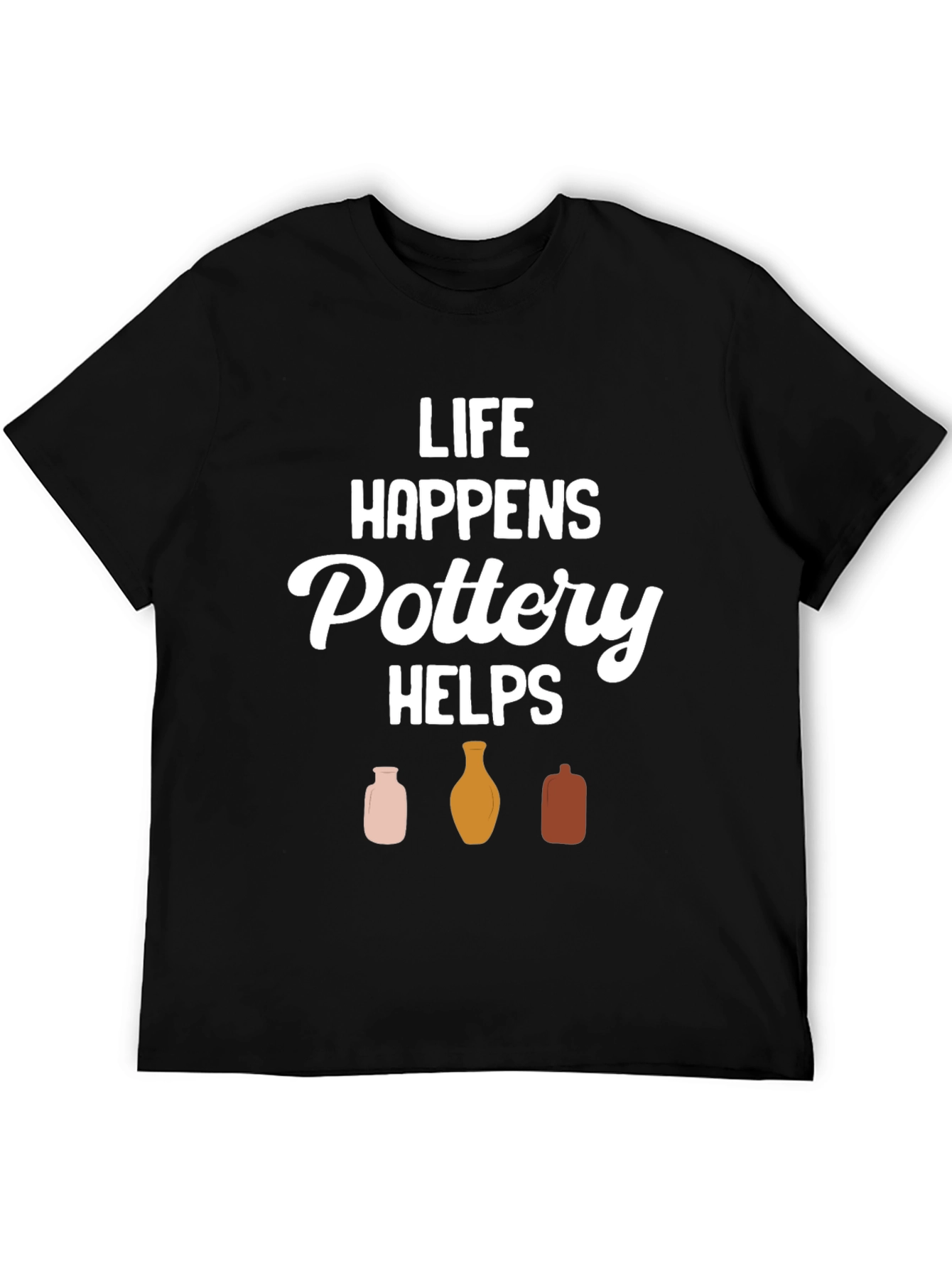 Pottery Helps T-Shirt - Life Happens Graphic Tee