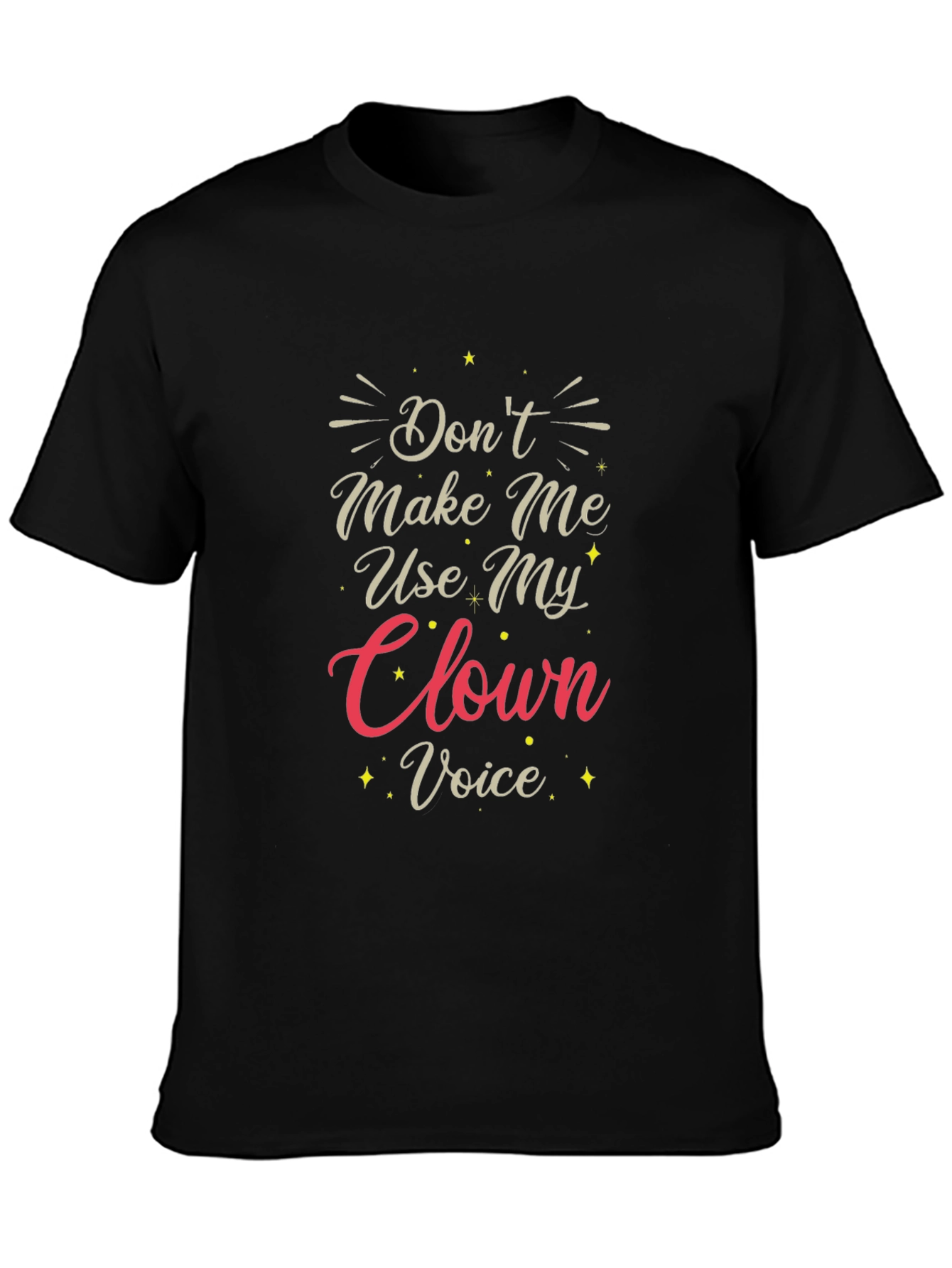 Dont Make Me Use My Clown Voice T-Shirt