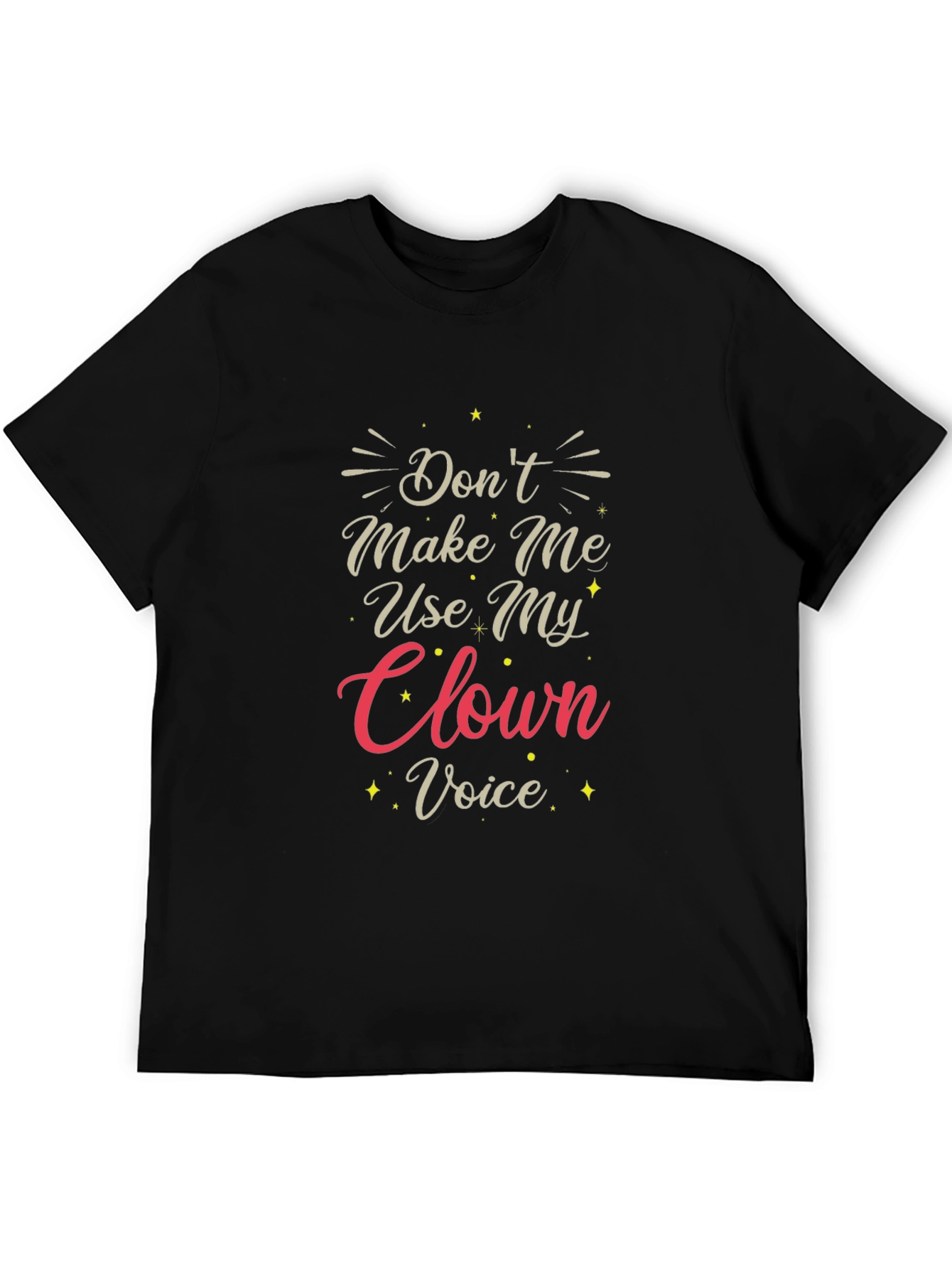 Dont Make Me Use My Clown Voice T-Shirt