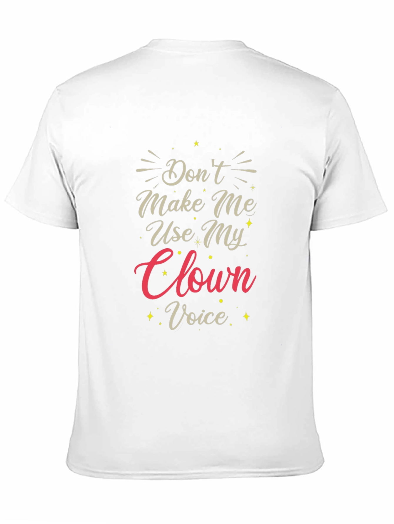 Dont Make Me Use My Clown Voice T-Shirt