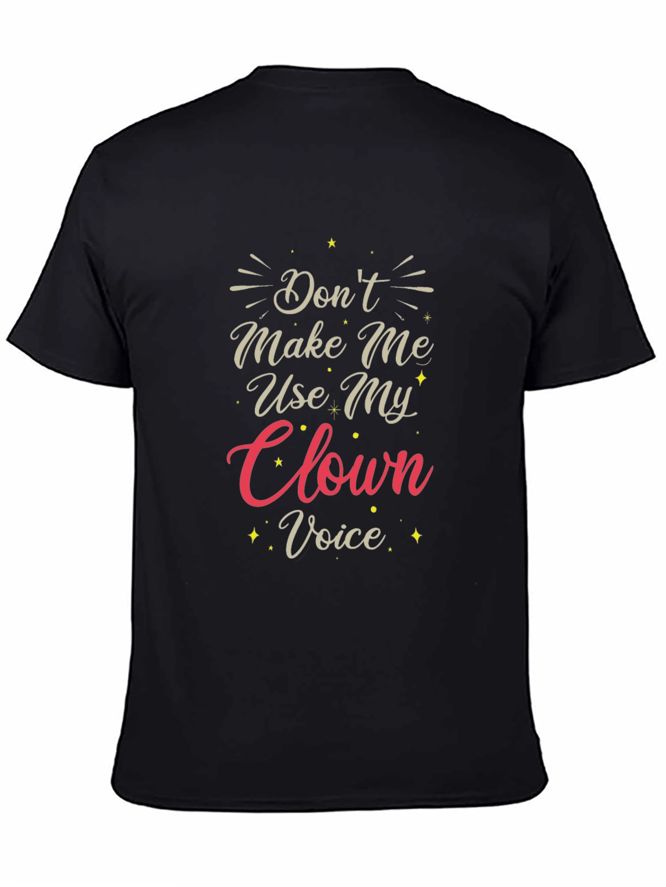 Dont Make Me Use My Clown Voice T-Shirt
