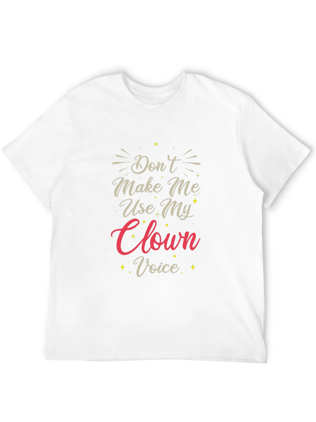 Dont Make Me Use My Clown Voice T-Shirt