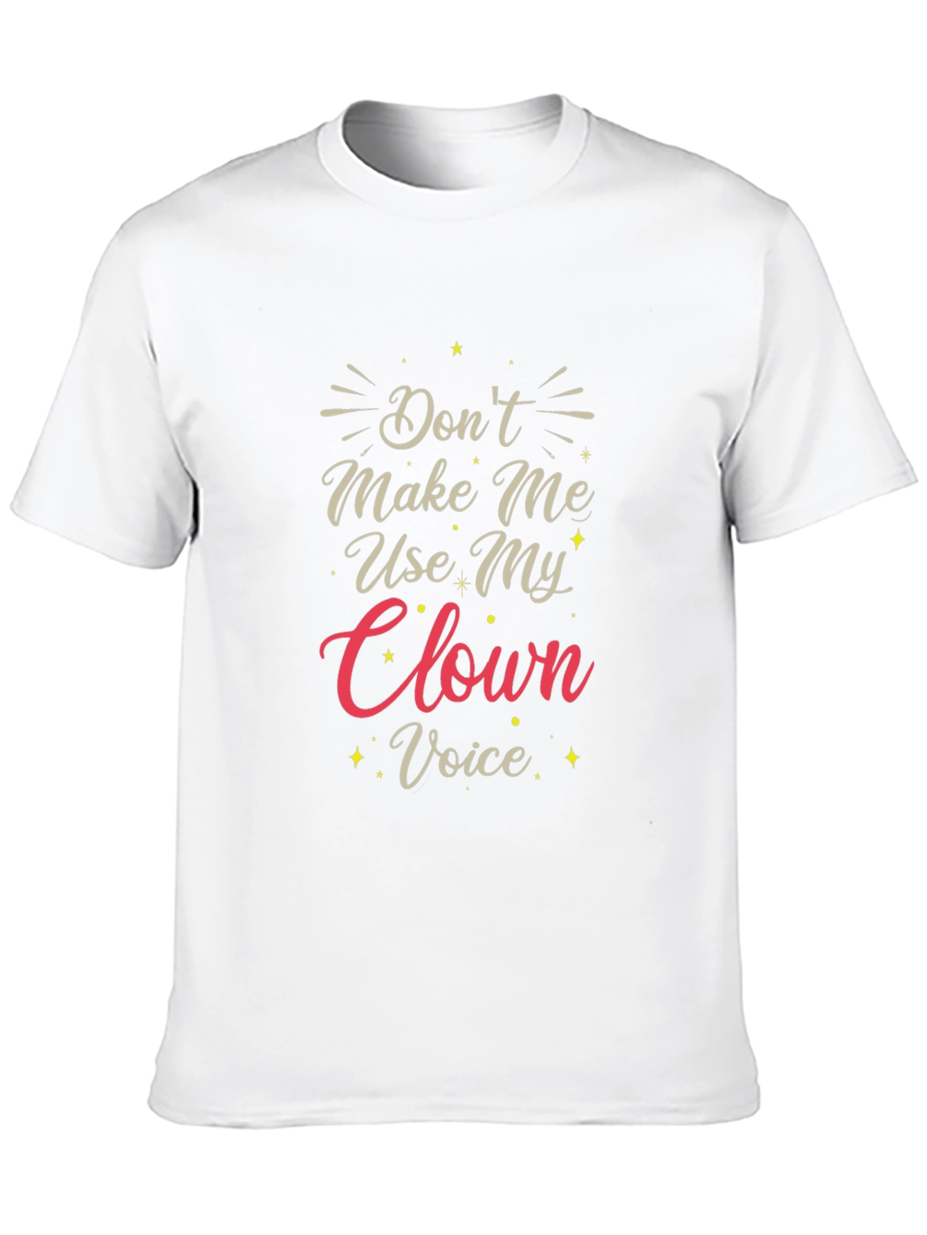 Dont Make Me Use My Clown Voice T-Shirt