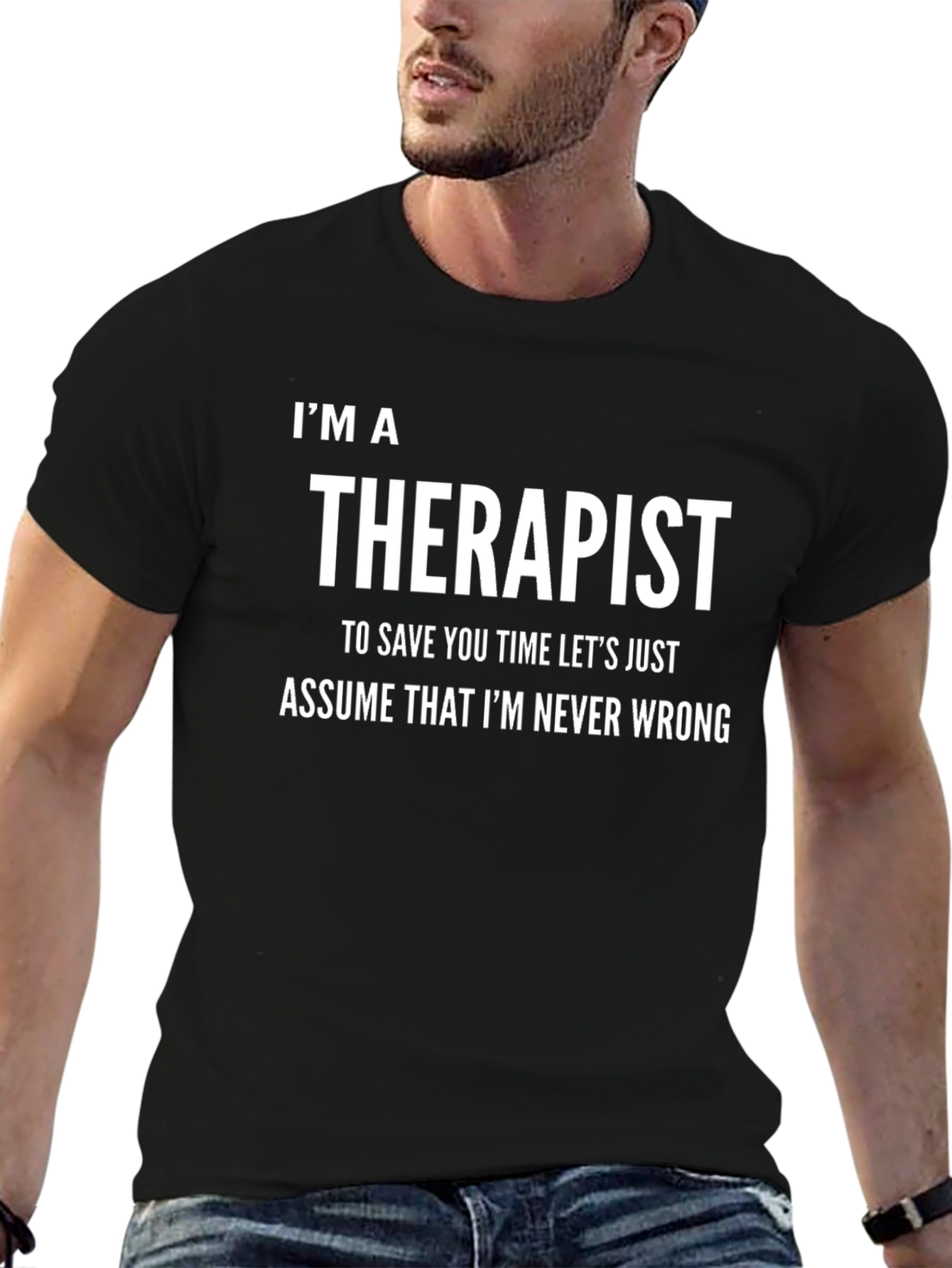 Im a Therapist T-Shirt: Never Wrong Funny Tee
