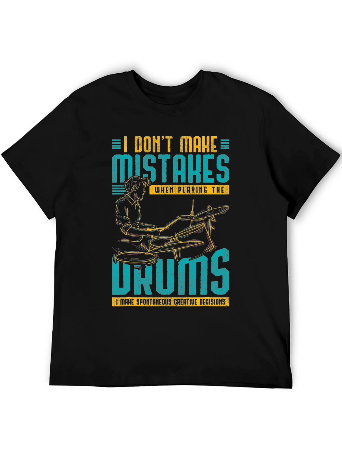 Drummer T-Shirt: I Dont Make Mistakes!