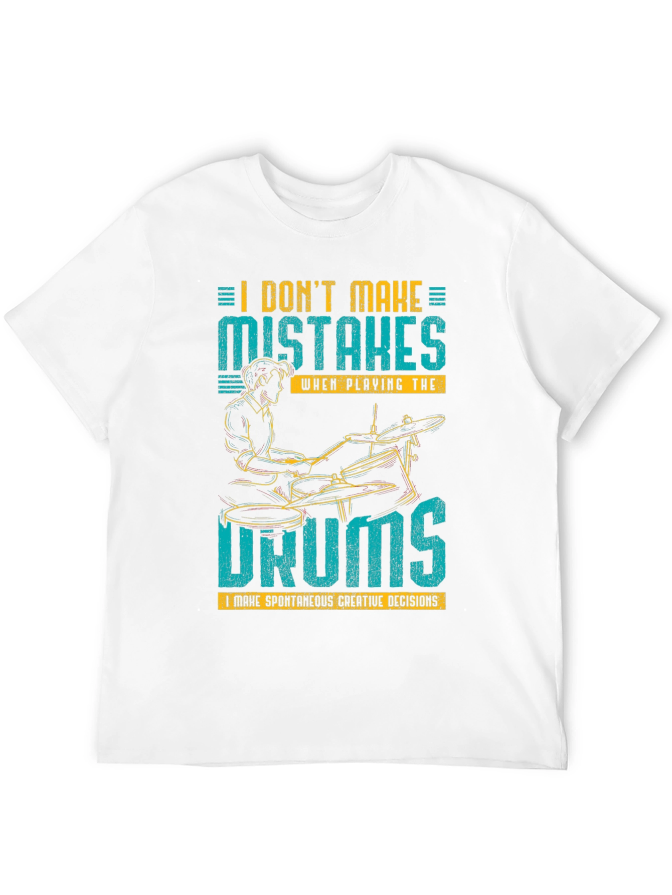 Drummer T-Shirt: I Dont Make Mistakes!