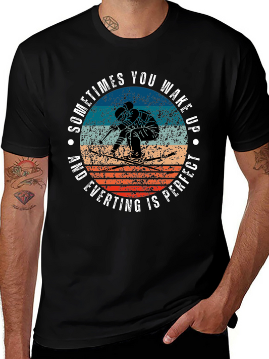 Skiing T-Shirt: Wake Up and Everything Is Perfect