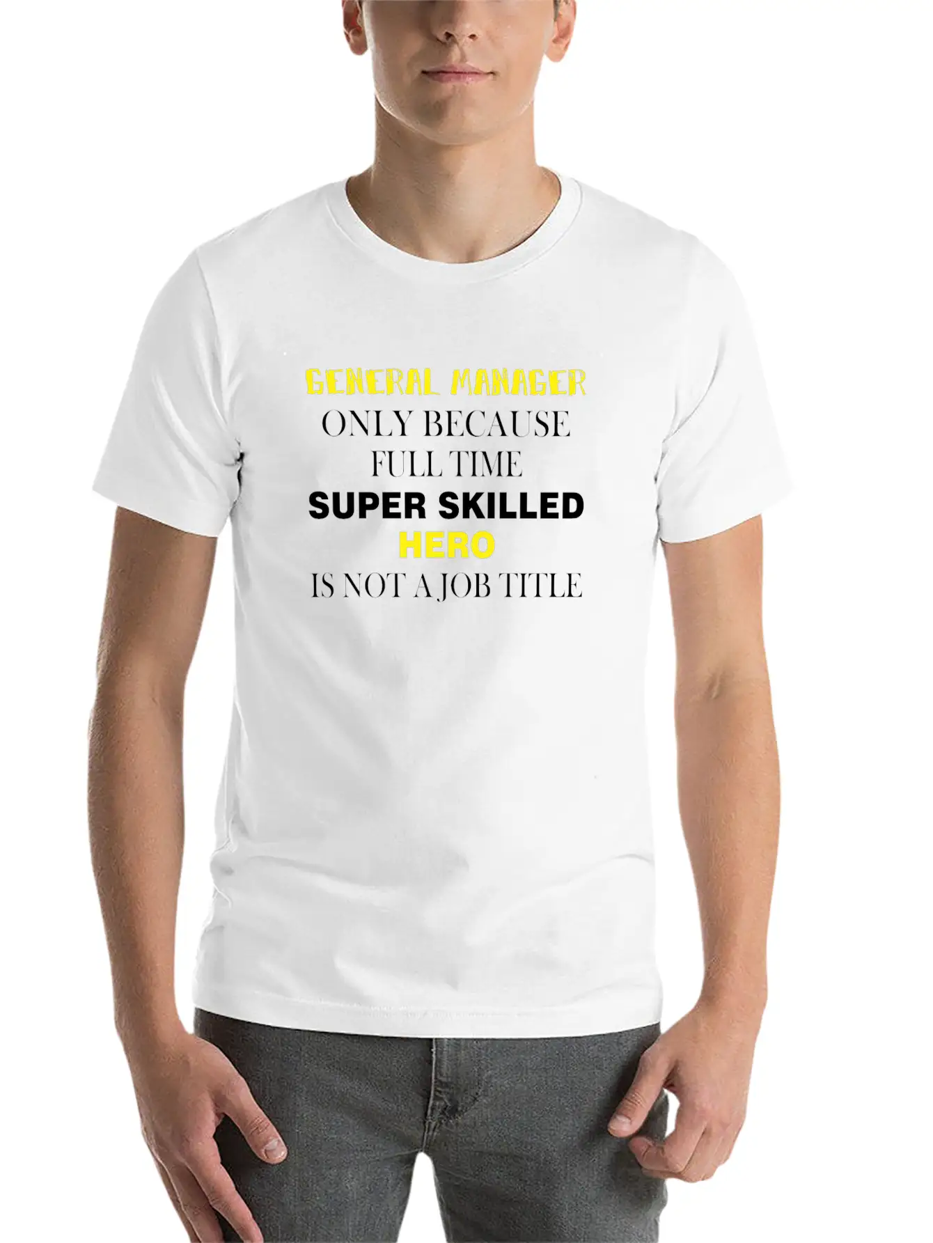 General Manager - General Manager Only Because Unisex Casual T-Shirt – Clean Design For Daily Comfort