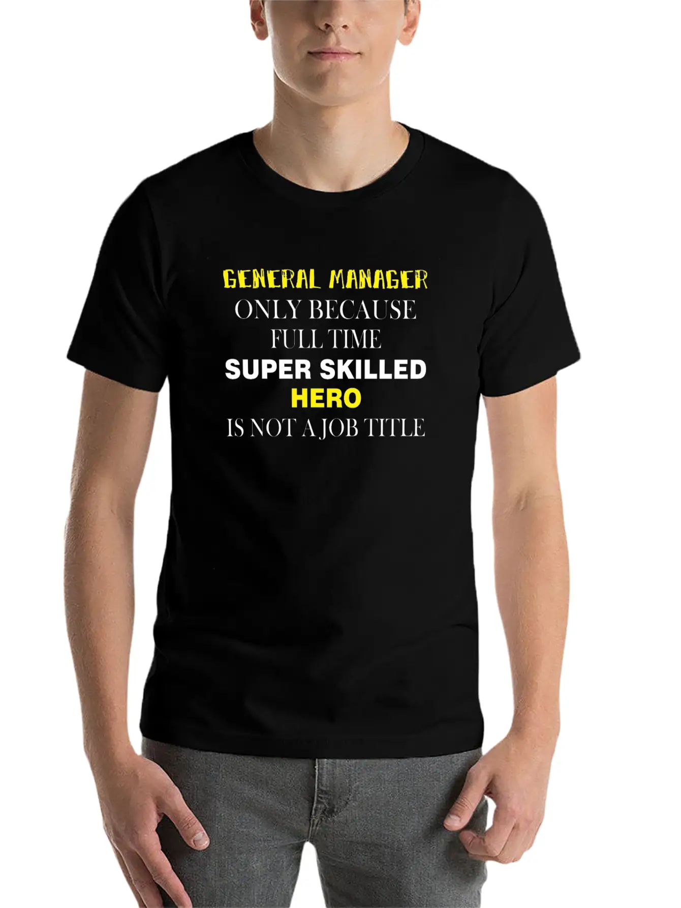 General Manager - General Manager Only Because Unisex Casual T-Shirt – Clean Design For Daily Comfort