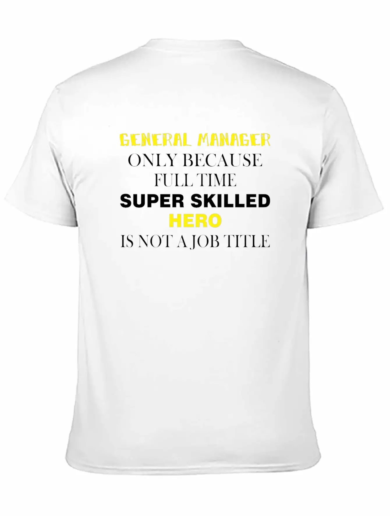 General Manager - General Manager Only Because Unisex Casual T-Shirt – Clean Design For Daily Comfort