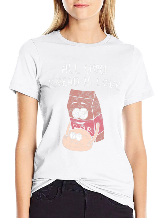 All You Knead Is Love T-Shirt
