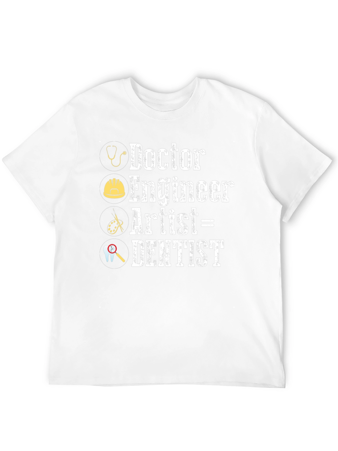 Doctor Engineer Artist = Dentist Graphic T-Shirt