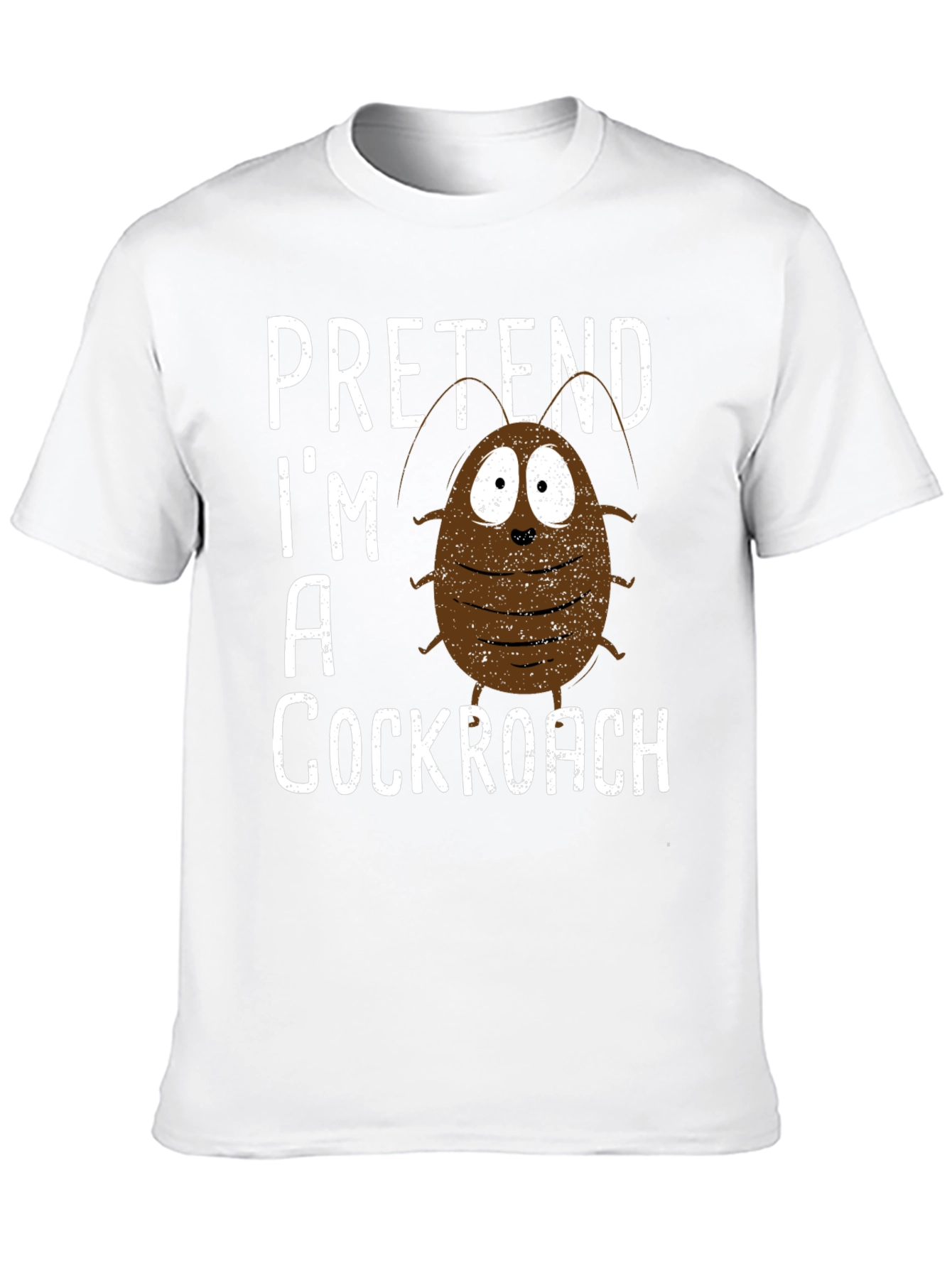 Pretend Im A Cockroach Graphic Tee