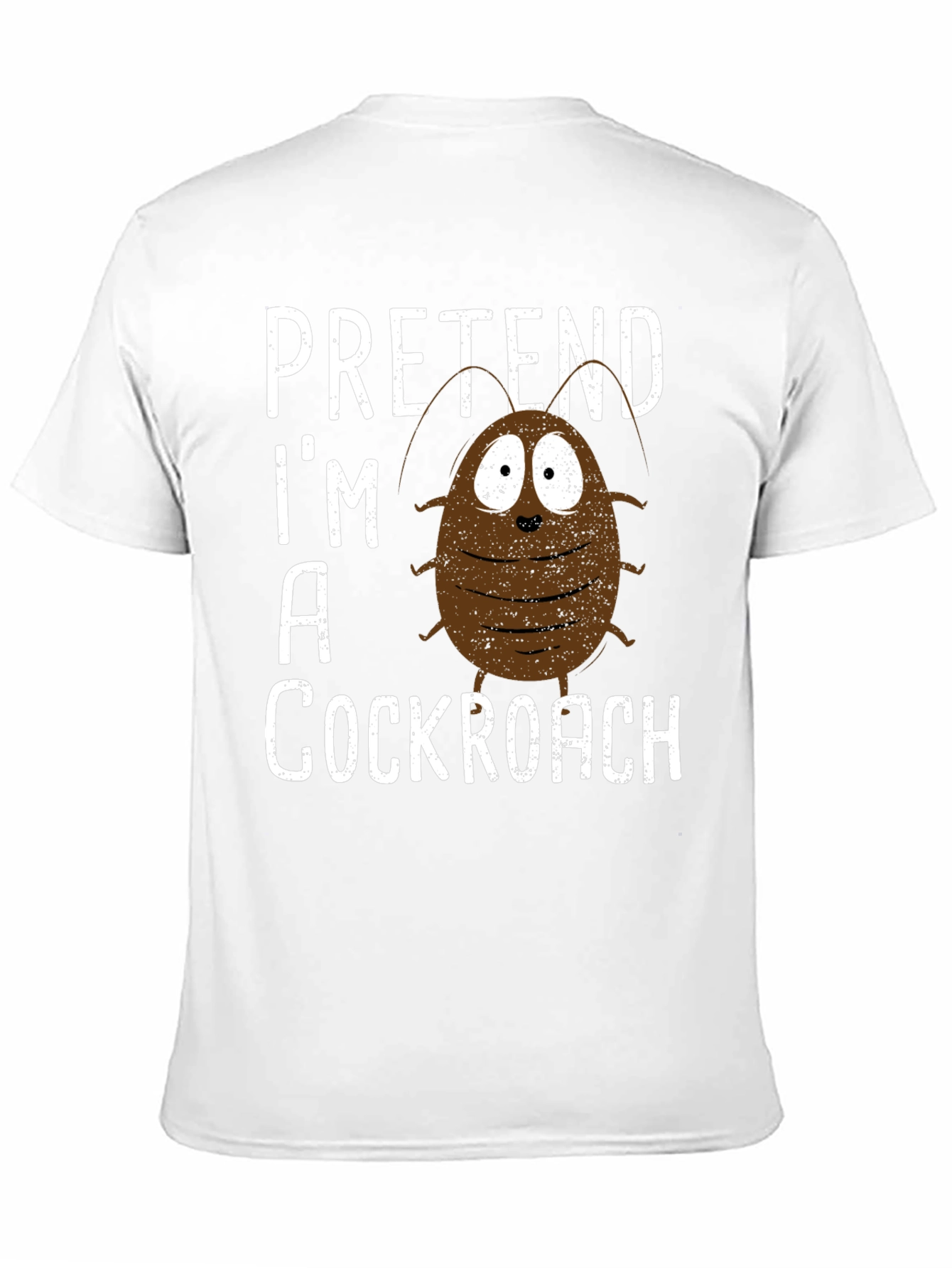 Pretend Im A Cockroach Graphic Tee