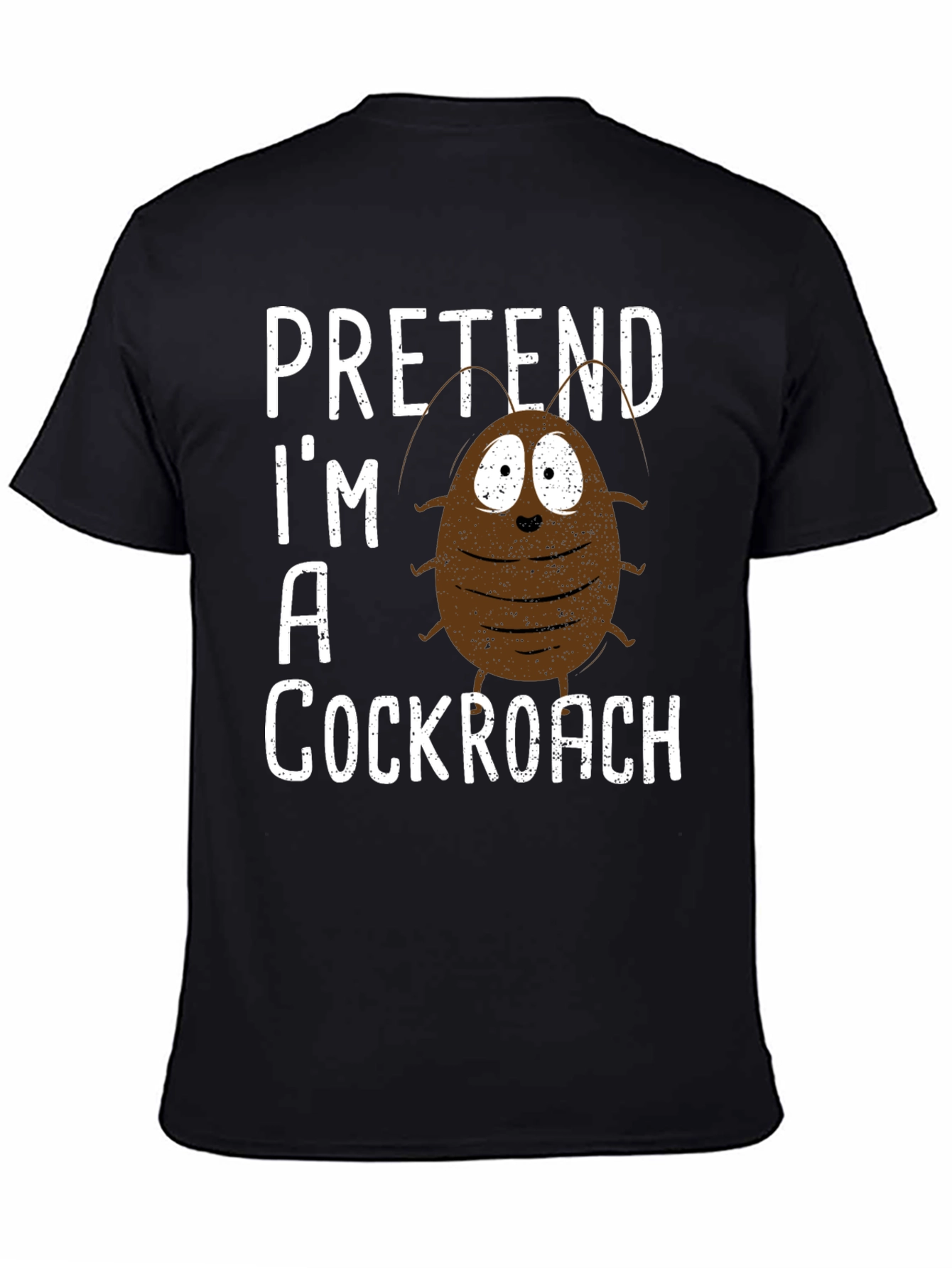 Pretend Im A Cockroach Graphic Tee
