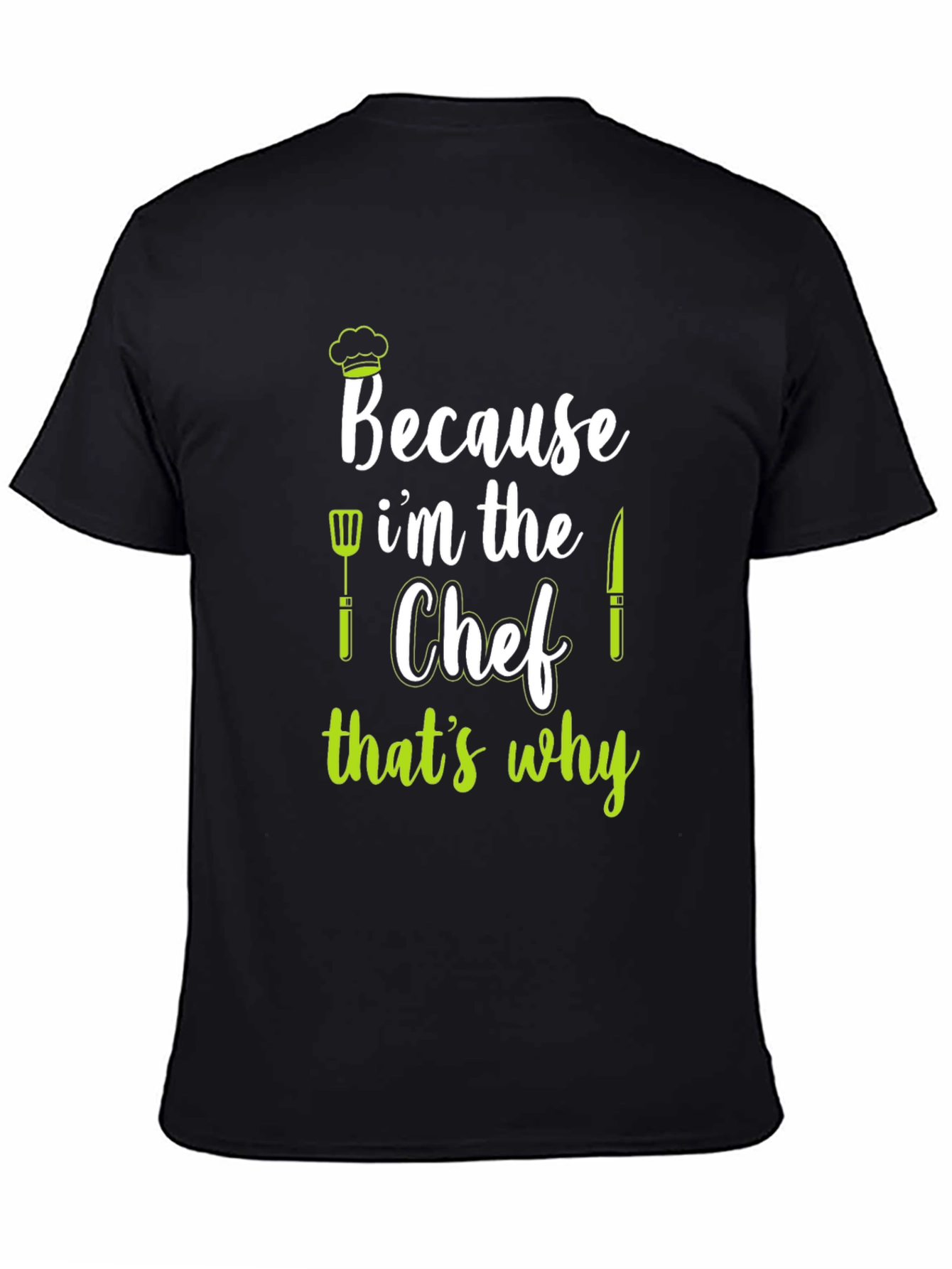 Because Im The Chef T-Shirt