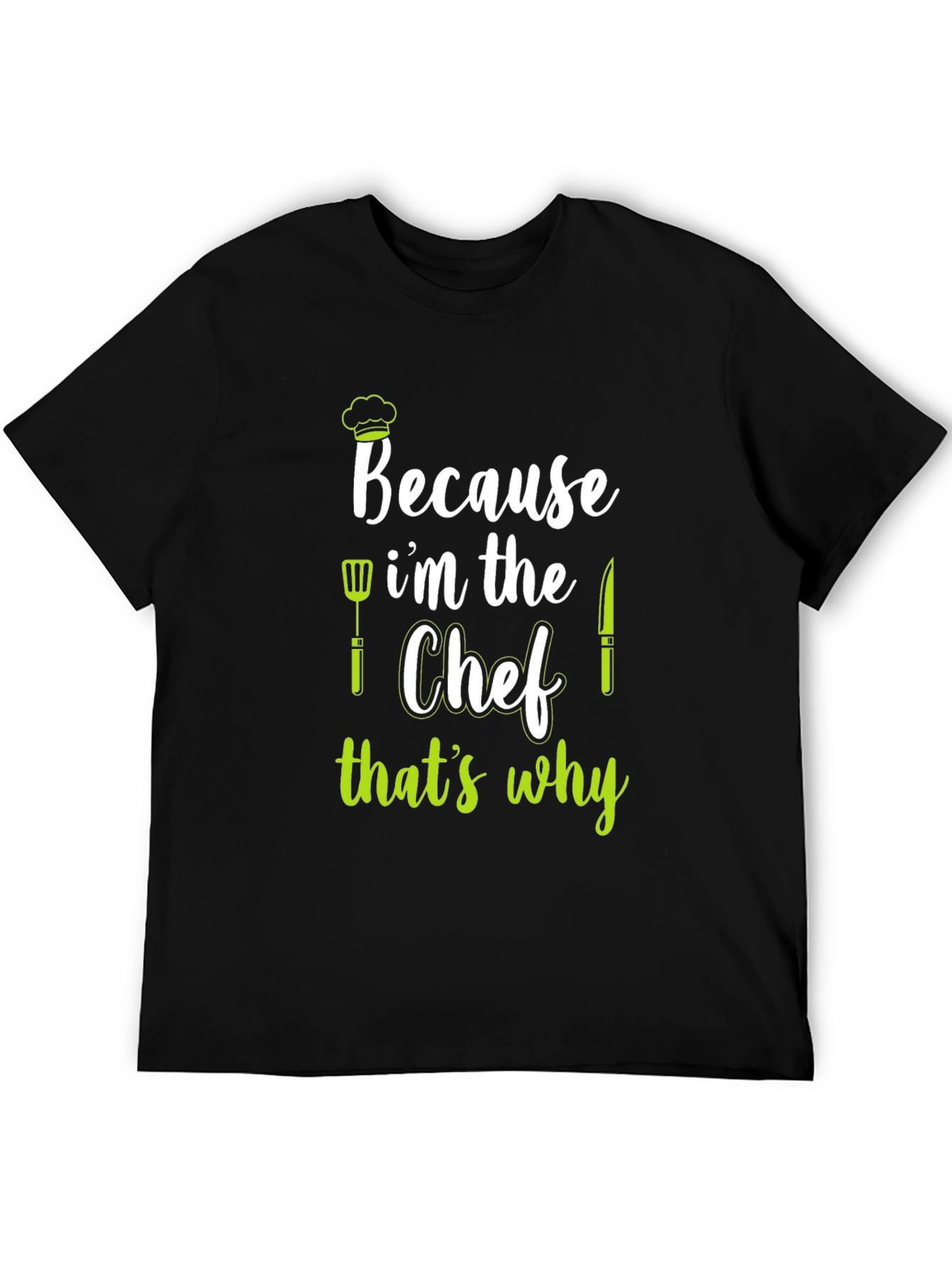 Because Im The Chef T-Shirt