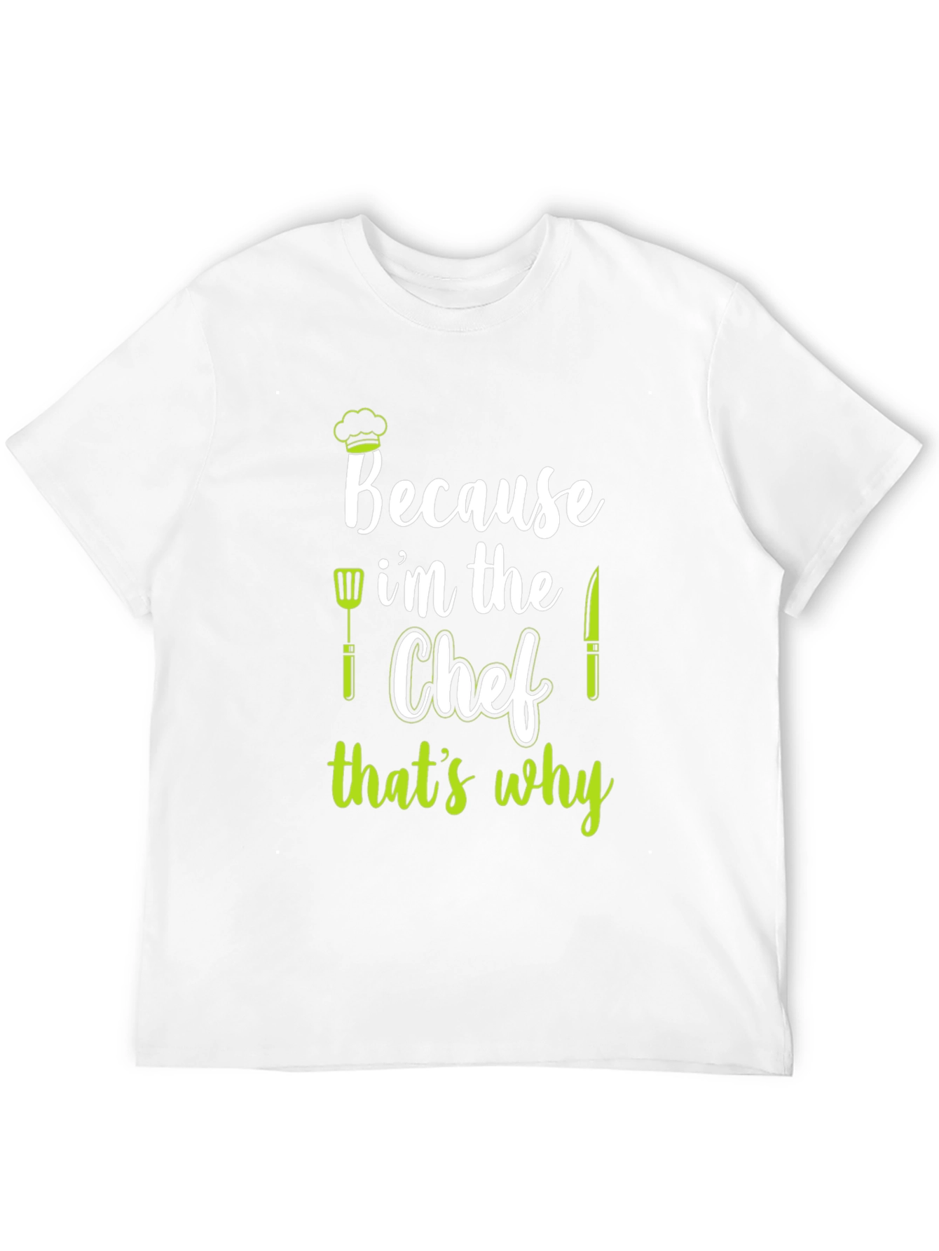 Because Im The Chef T-Shirt