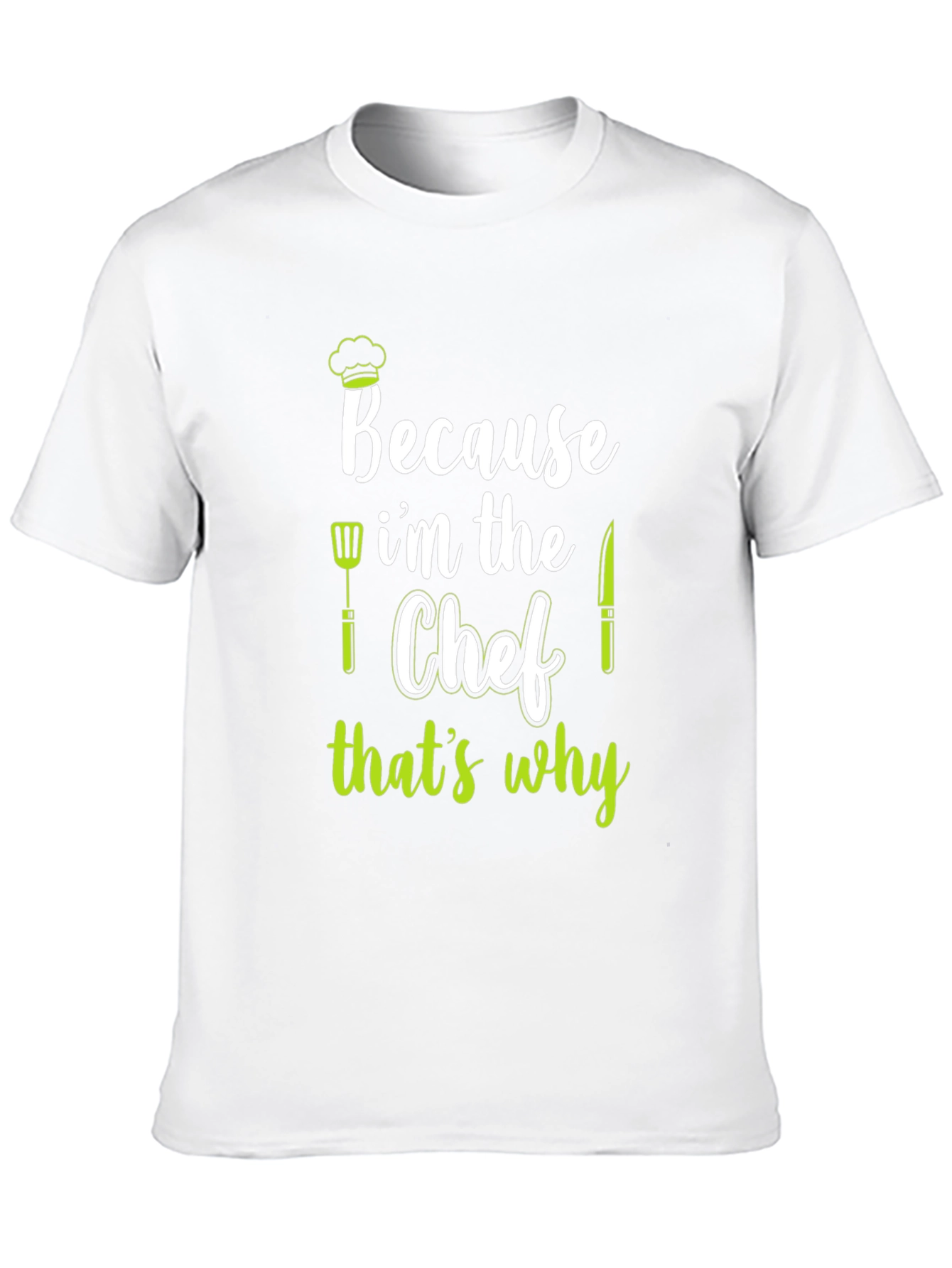 Because Im The Chef T-Shirt