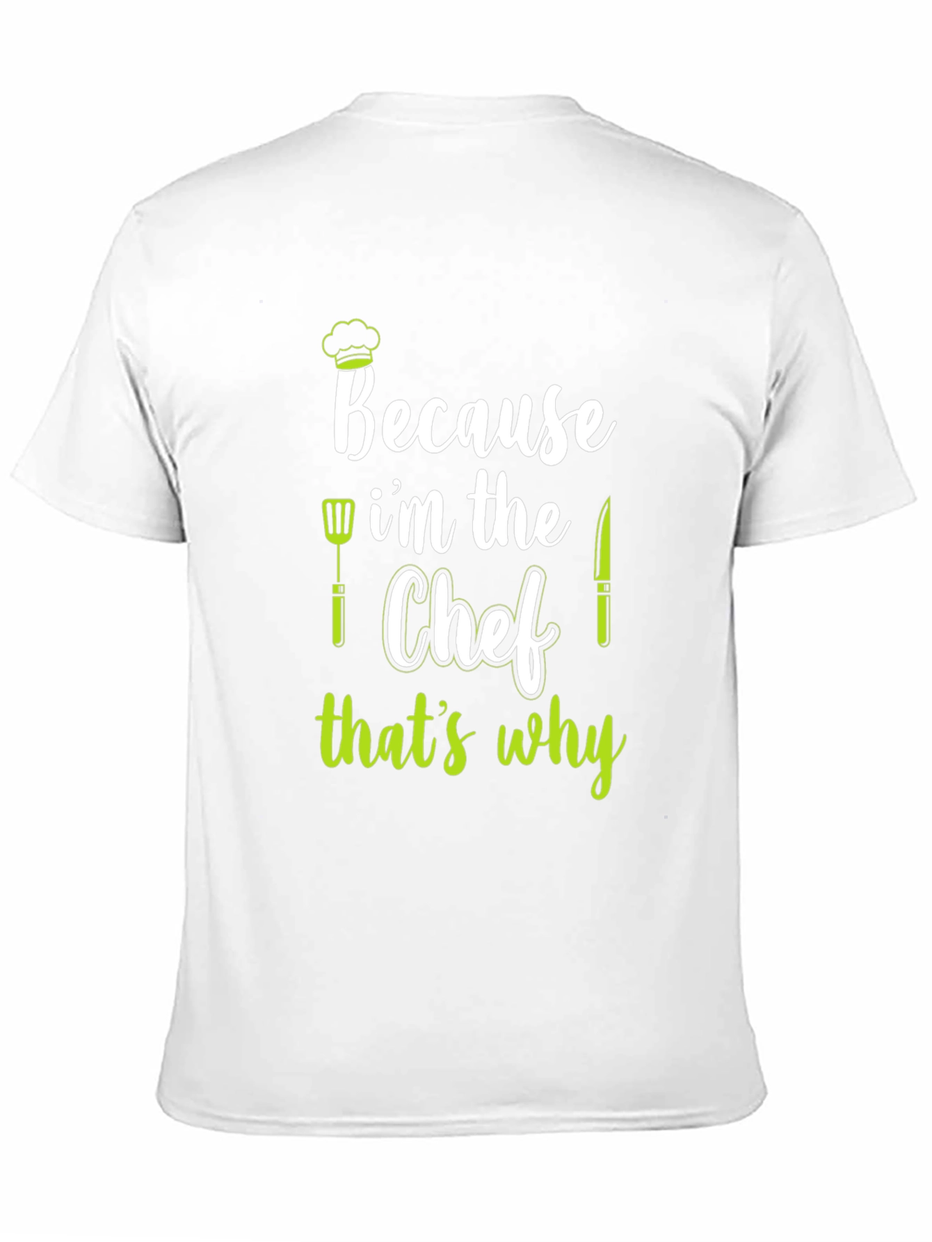 Because Im The Chef T-Shirt
