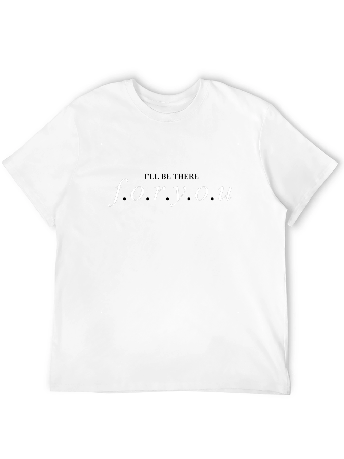 Ill Be There for You T-Shirt
