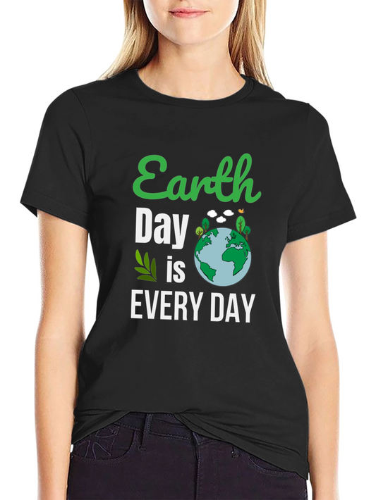 Earth Day Is Every Day T-Shirt