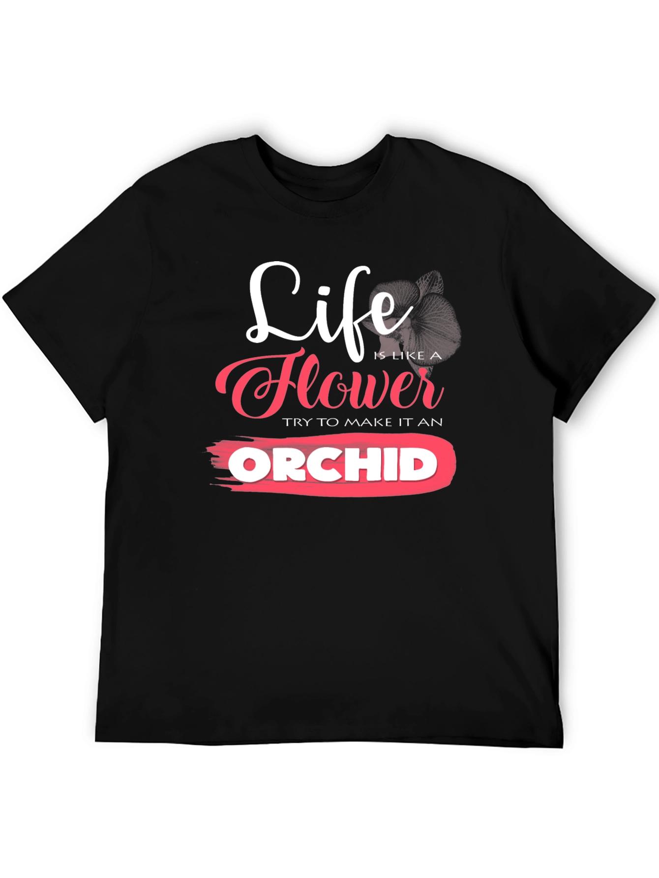 Life is Like a Flower Orchid T-Shirt