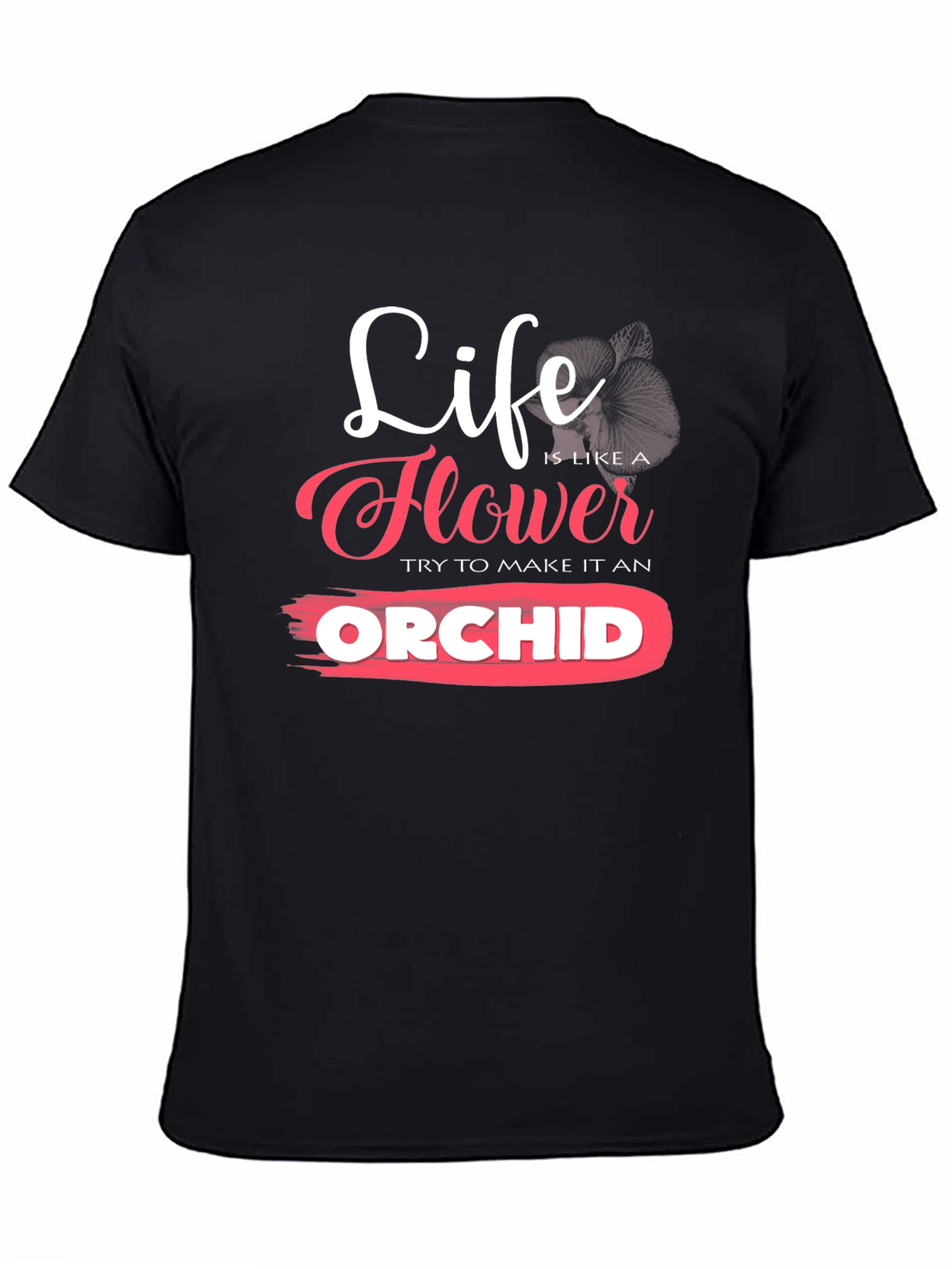 Life is Like a Flower Orchid T-Shirt