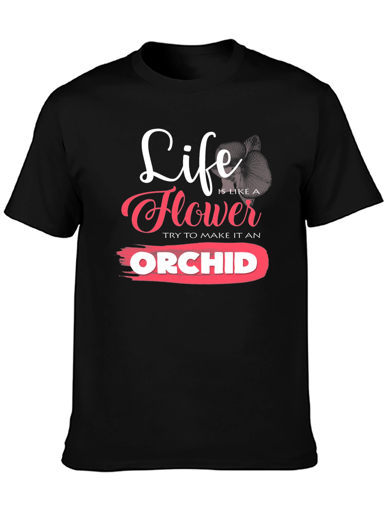 Life is Like a Flower Orchid T-Shirt