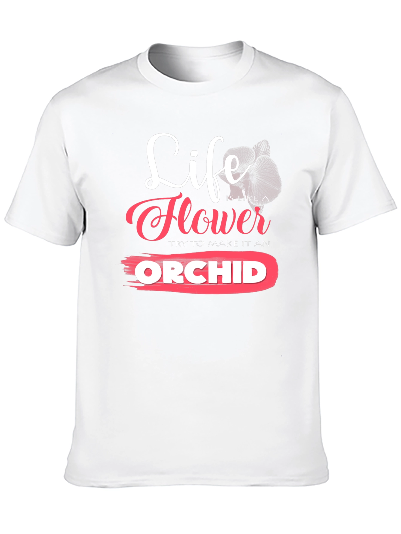 Life is Like a Flower Orchid T-Shirt