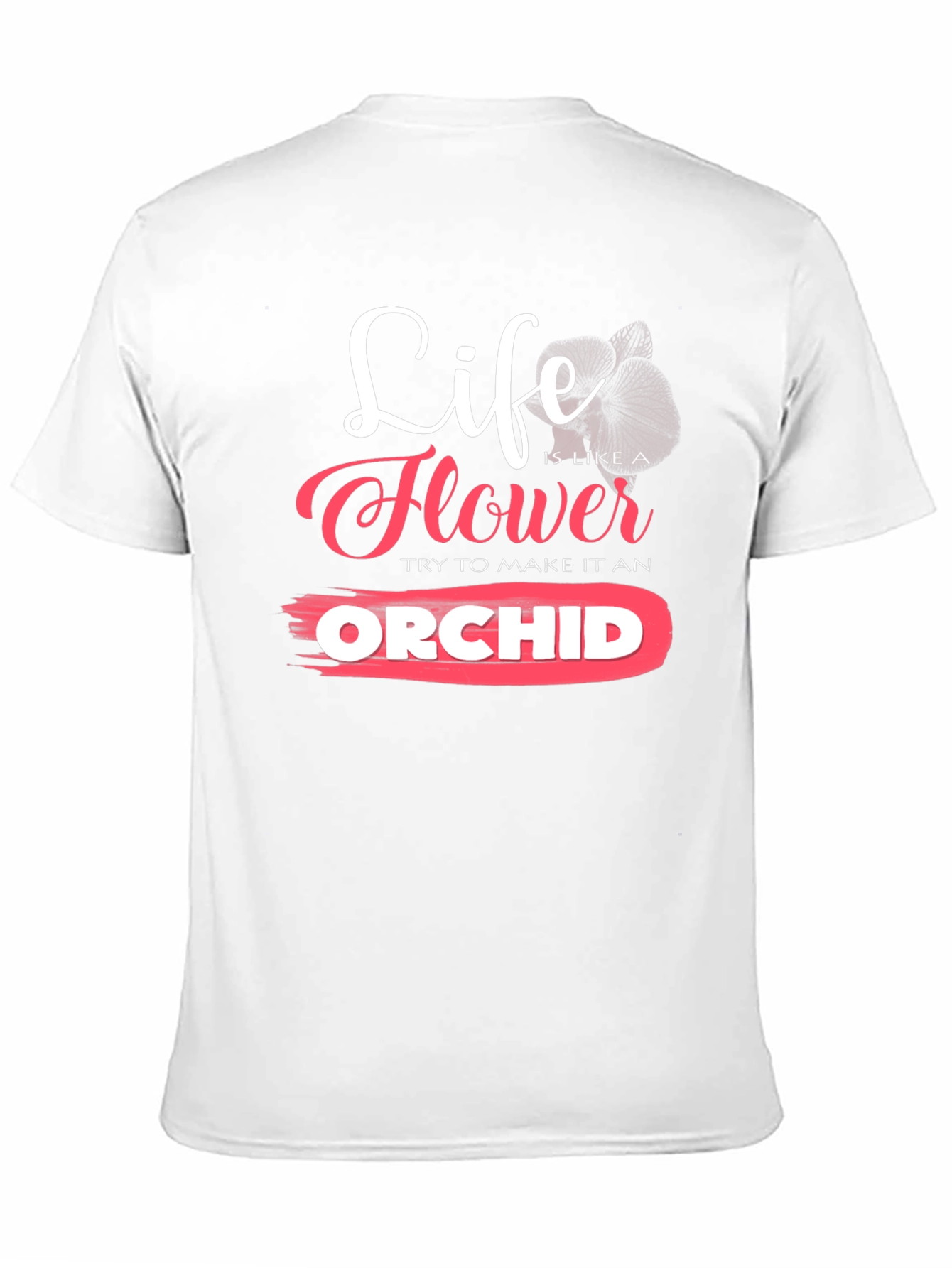 Life is Like a Flower Orchid T-Shirt