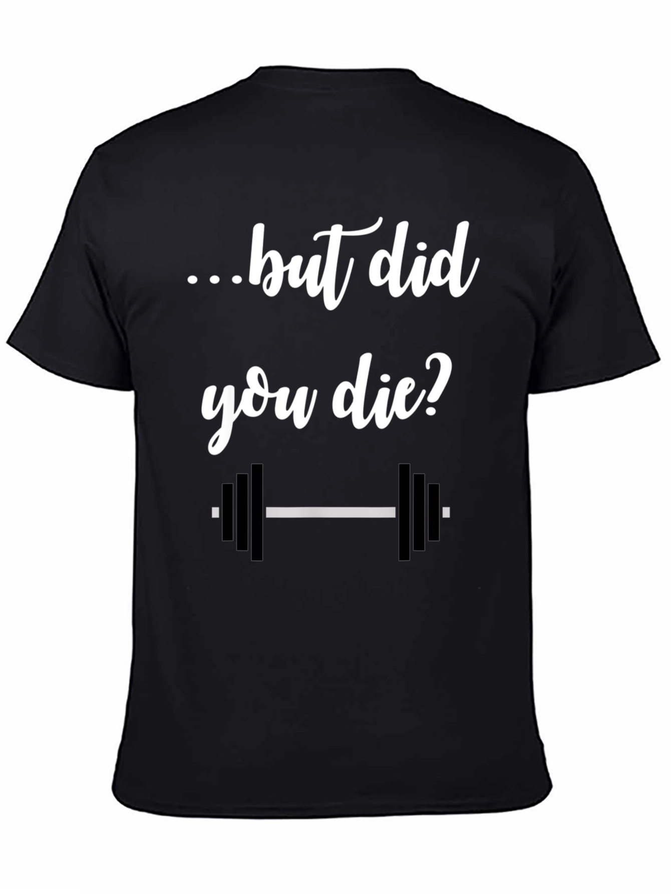 But Did You Die? Gym T-Shirt