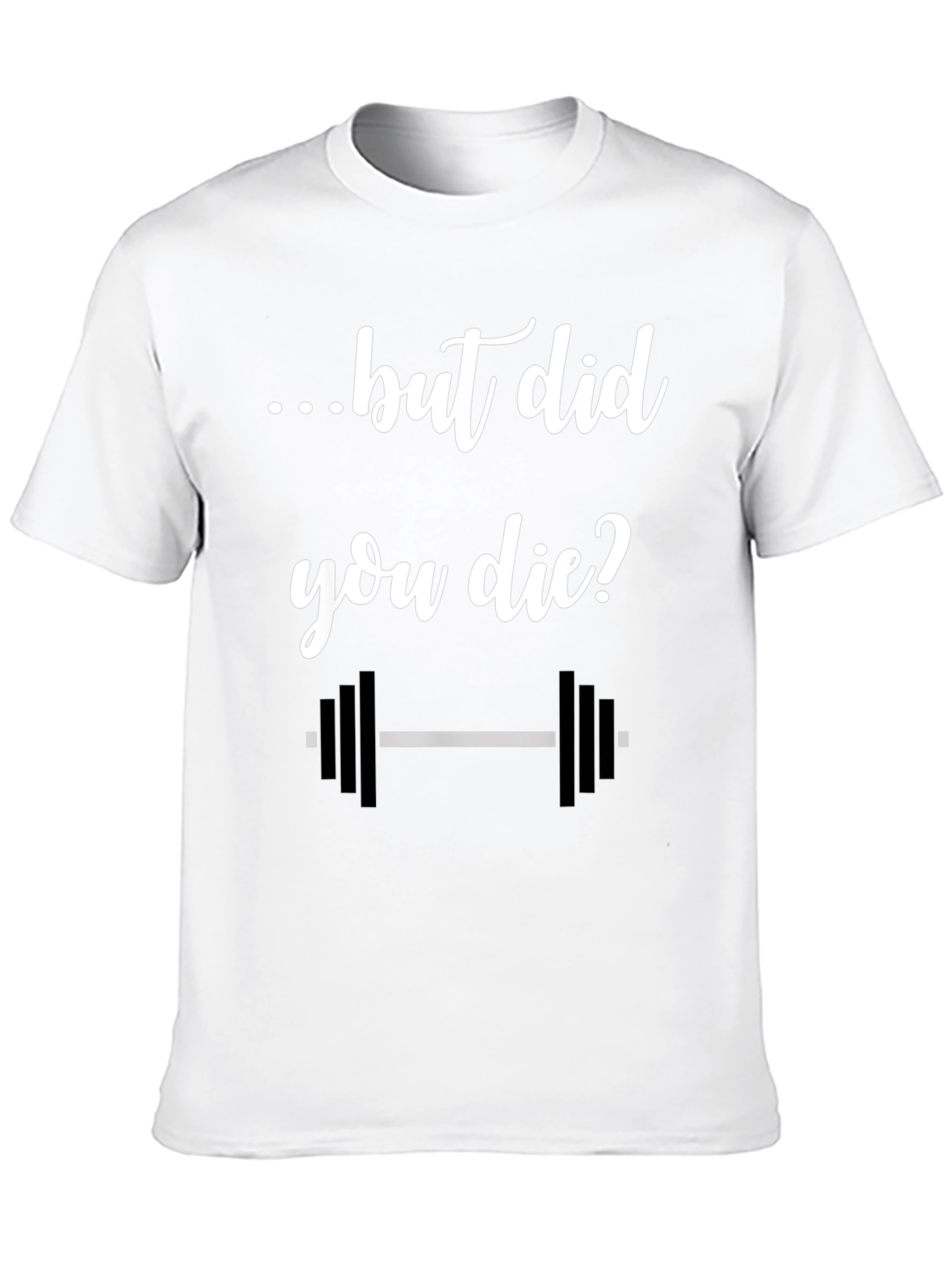 But Did You Die? Gym T-Shirt