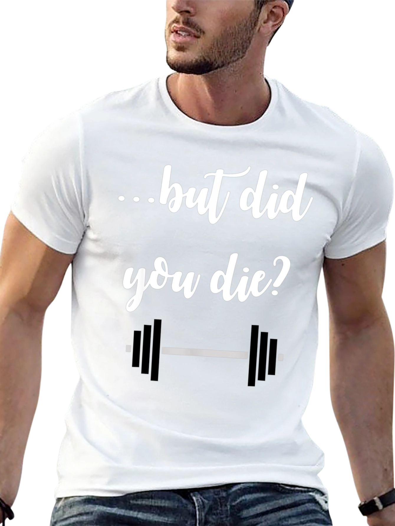 But Did You Die? Gym T-Shirt