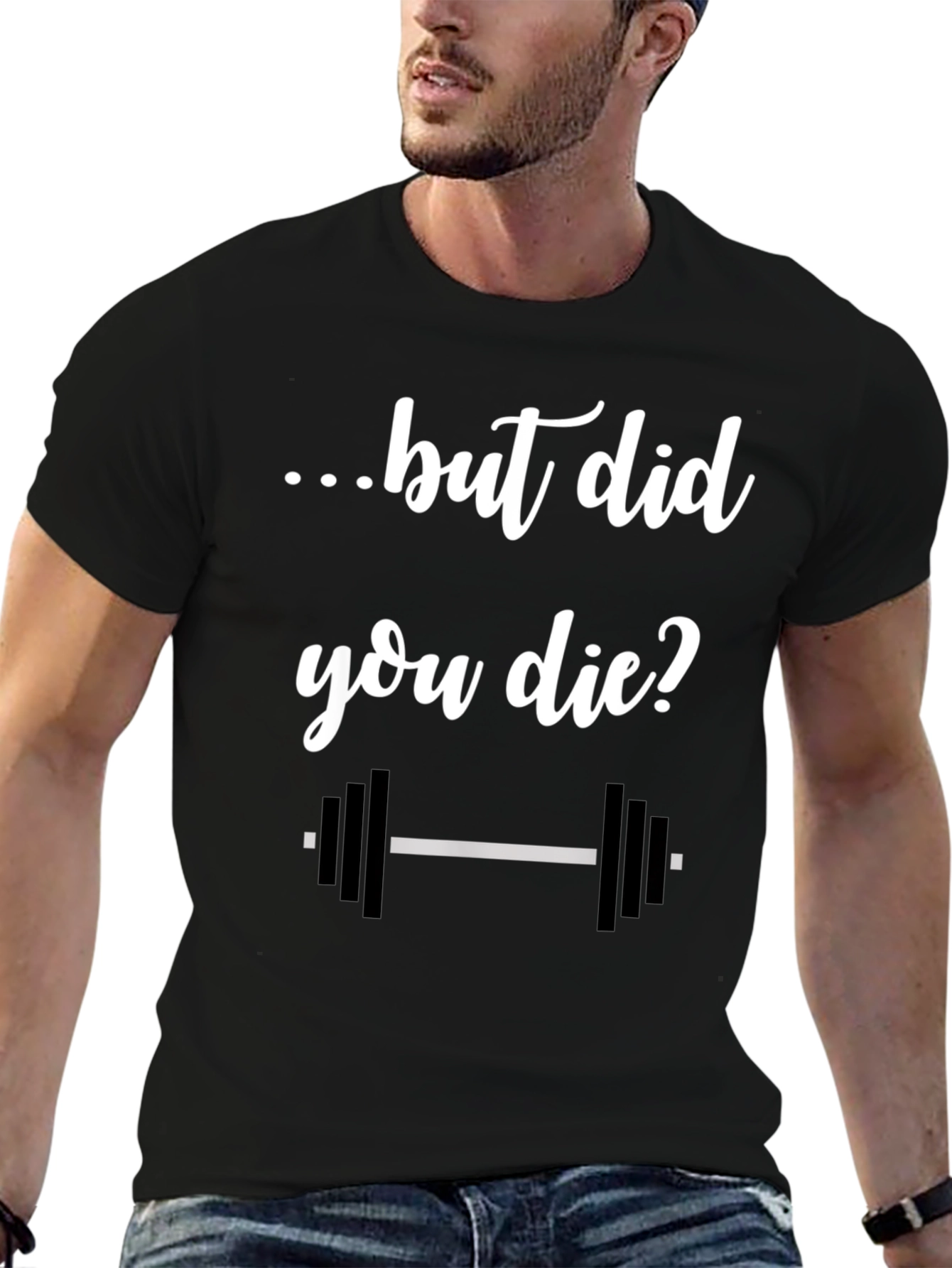But Did You Die? Gym T-Shirt