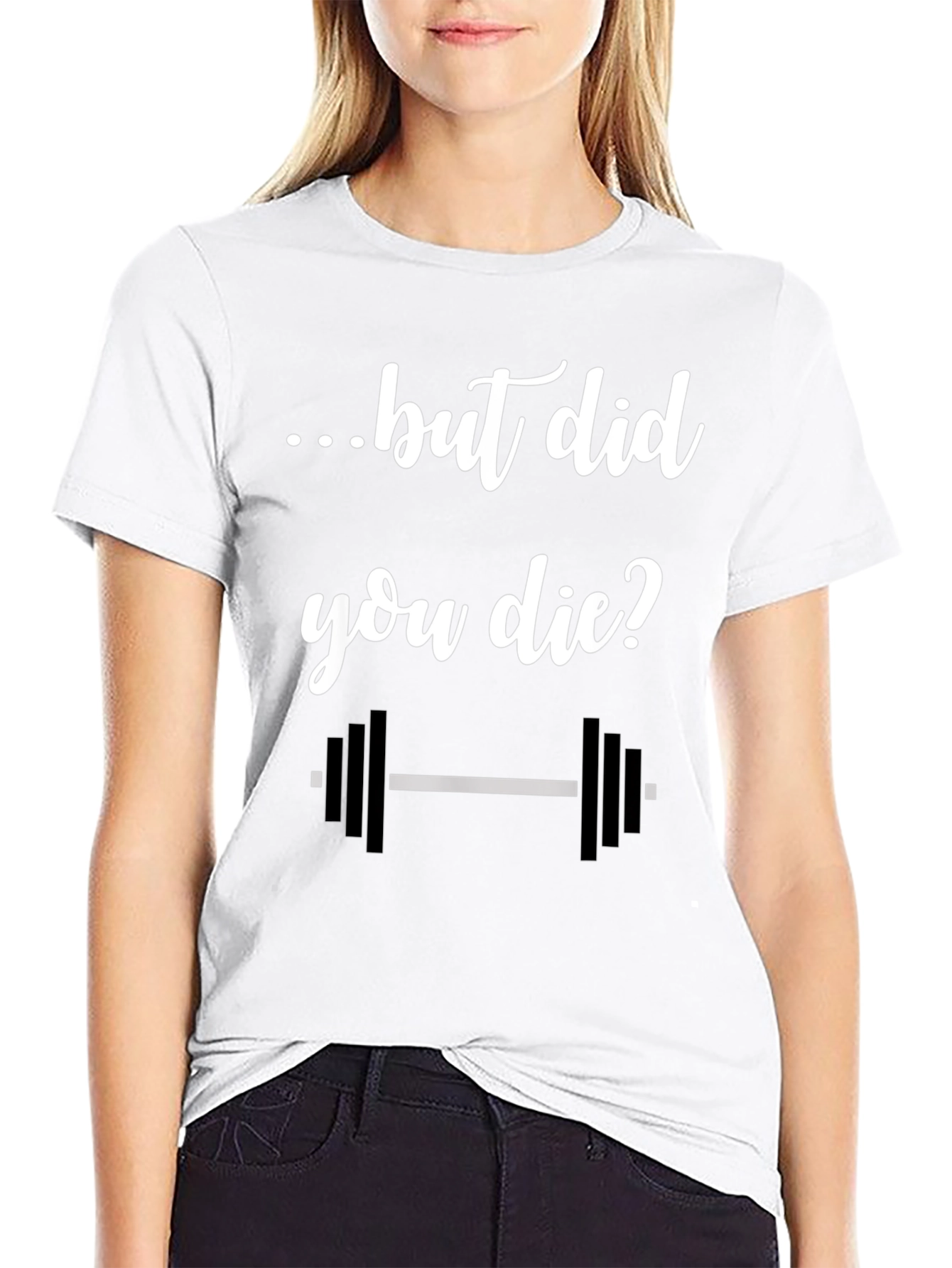 But Did You Die? Gym T-Shirt