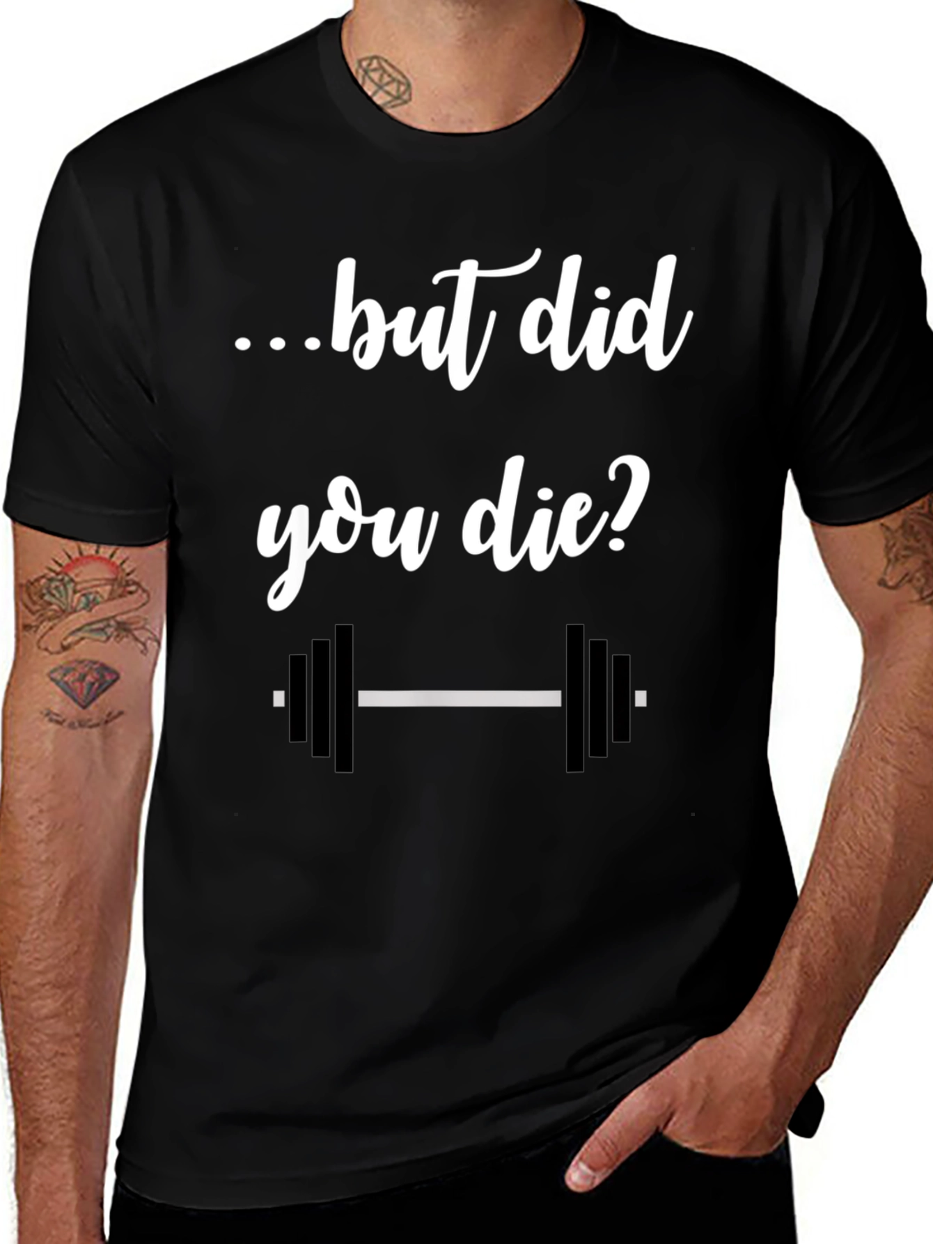 But Did You Die? Gym T-Shirt
