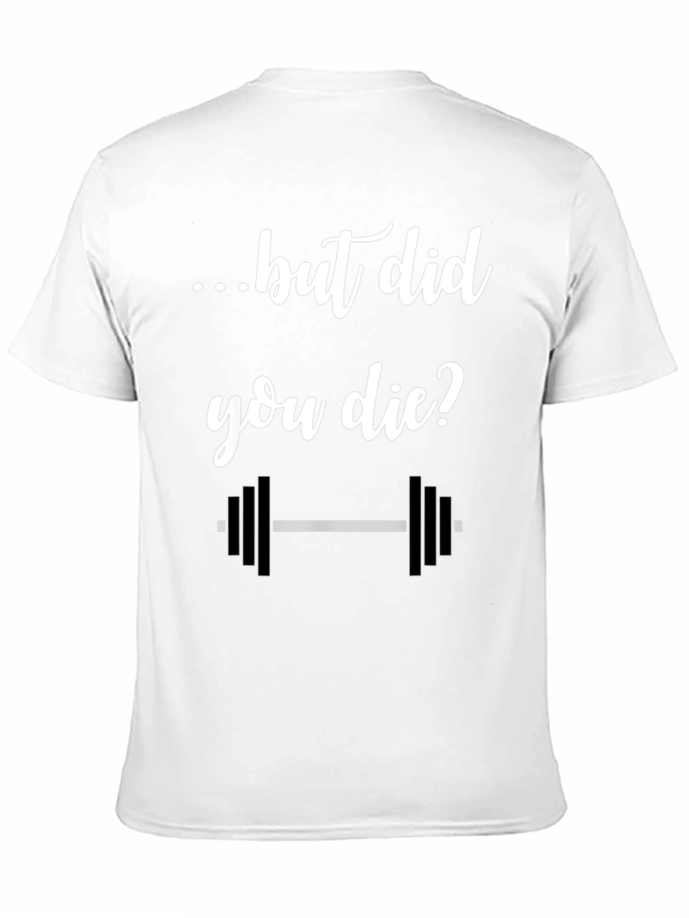But Did You Die? Gym T-Shirt