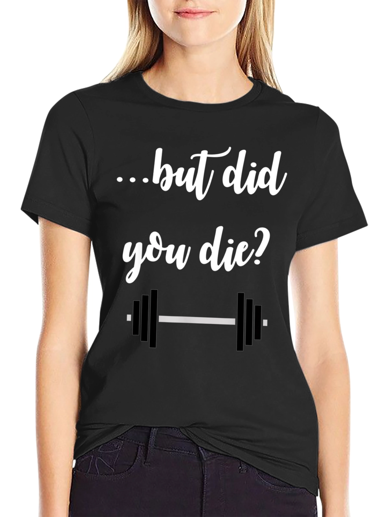 But Did You Die? Gym T-Shirt